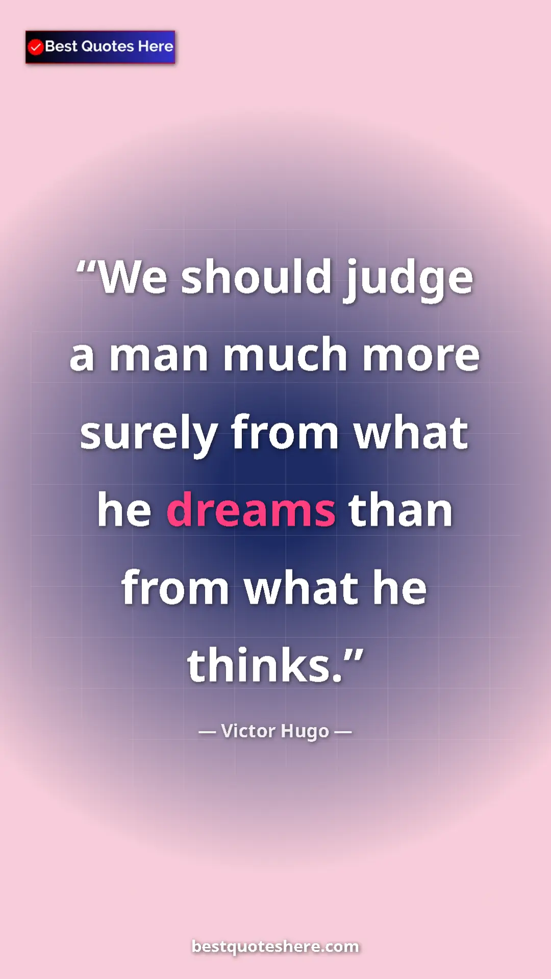 Pinterest quote poster by Victor Hugo: "We should judge a man much more surely from what he dreams t"