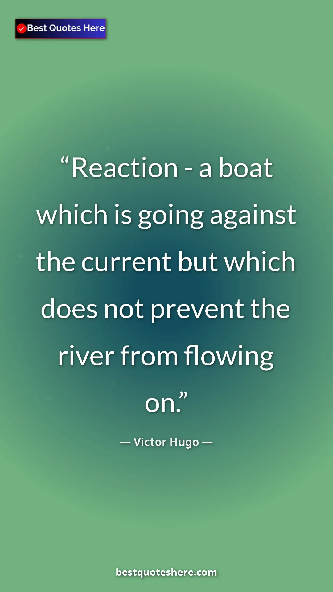 Victor Hugo Quote Card: "Reaction - a boat which is going against the current but..." Pinterest quote poster by Victor Hugo: "Reaction - a boat which is going against the current but..."