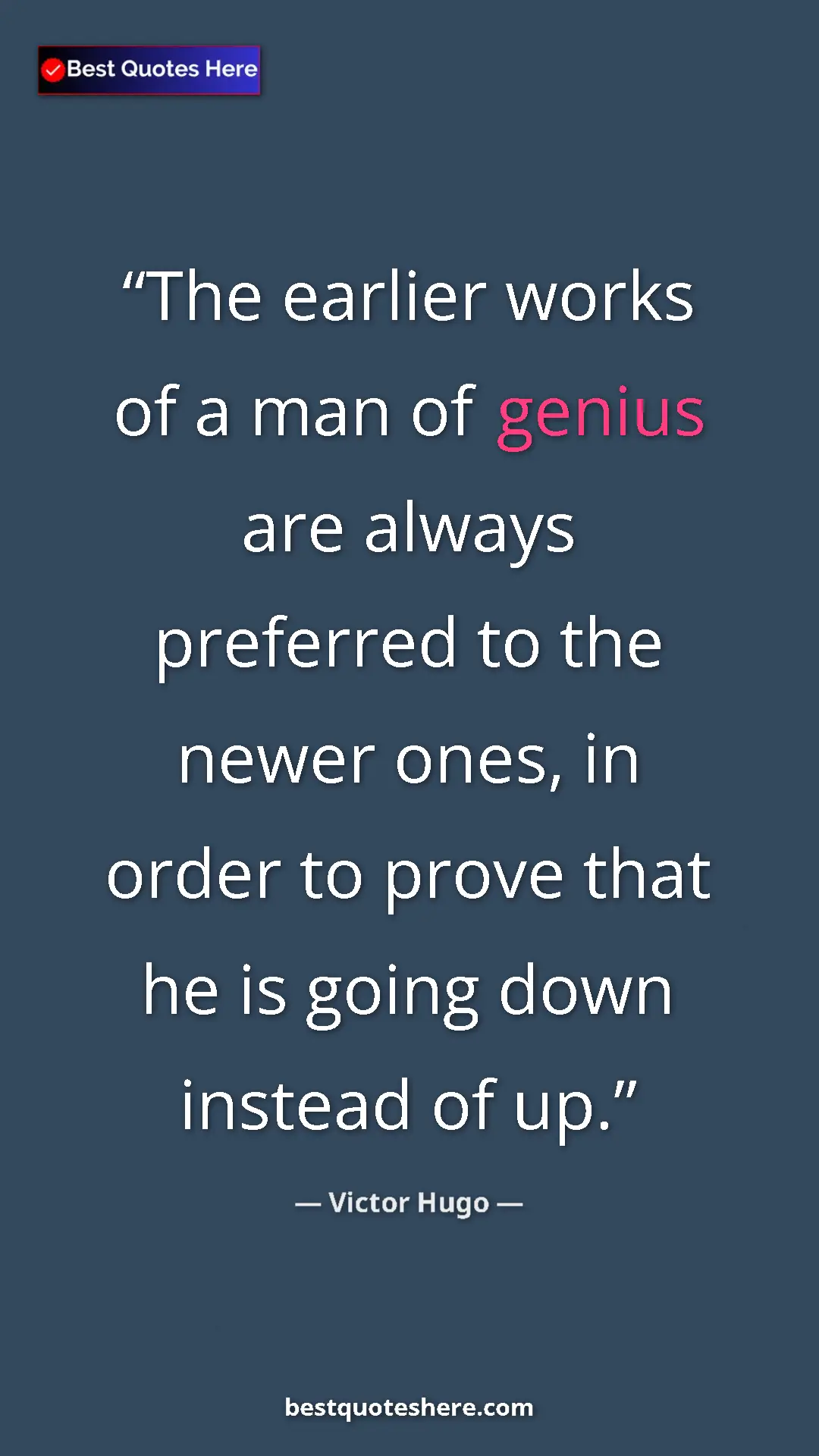 Victor Hugo Quote Card: "The earlier works of a man of genius are always preferred..." Pinterest quote poster by Victor Hugo: "The earlier works of a man of genius are always preferred..."