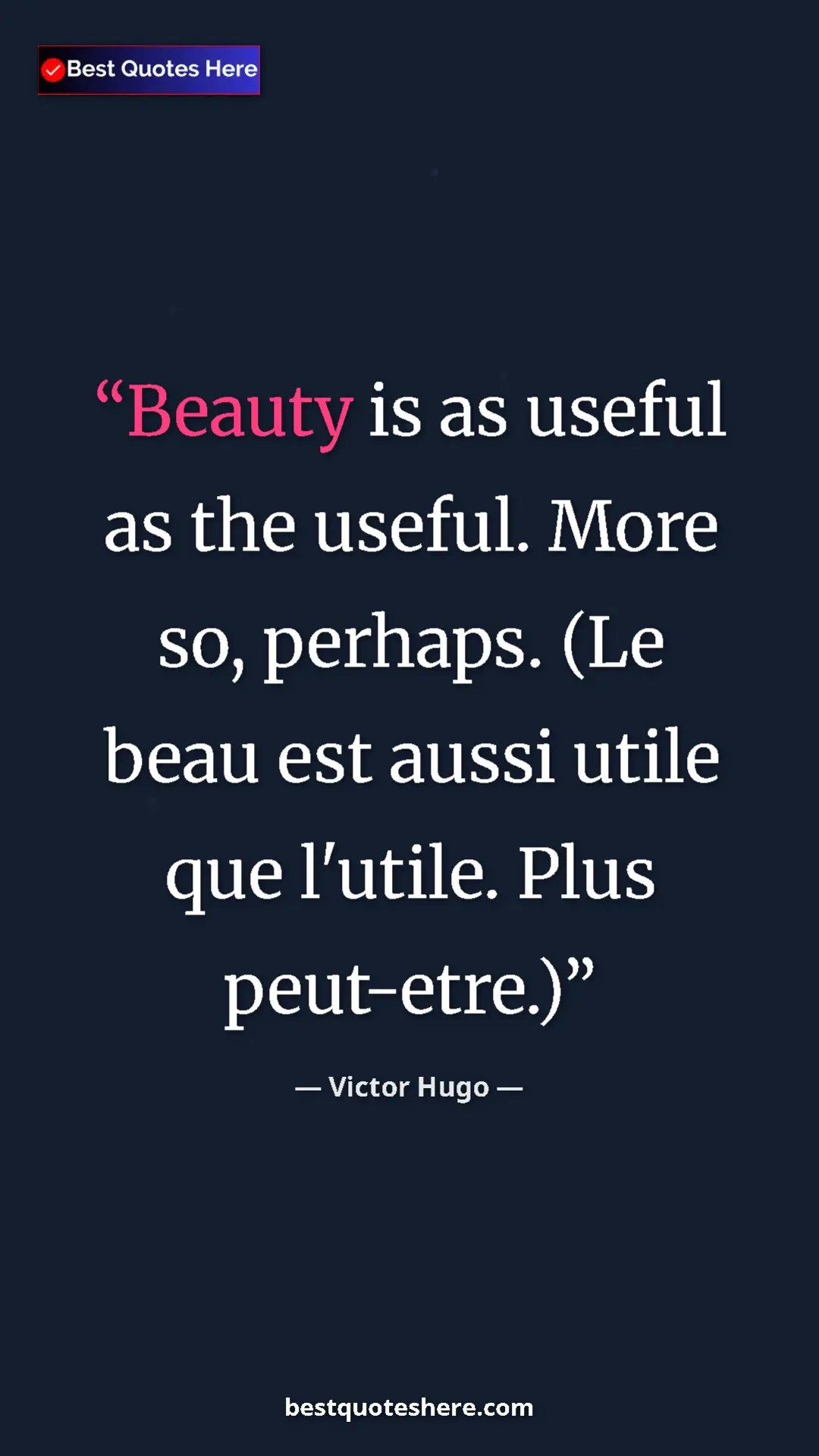 Pinterest quote poster by Victor Hugo: "Beauty is as useful as the useful. More so, perhaps. (Le..."