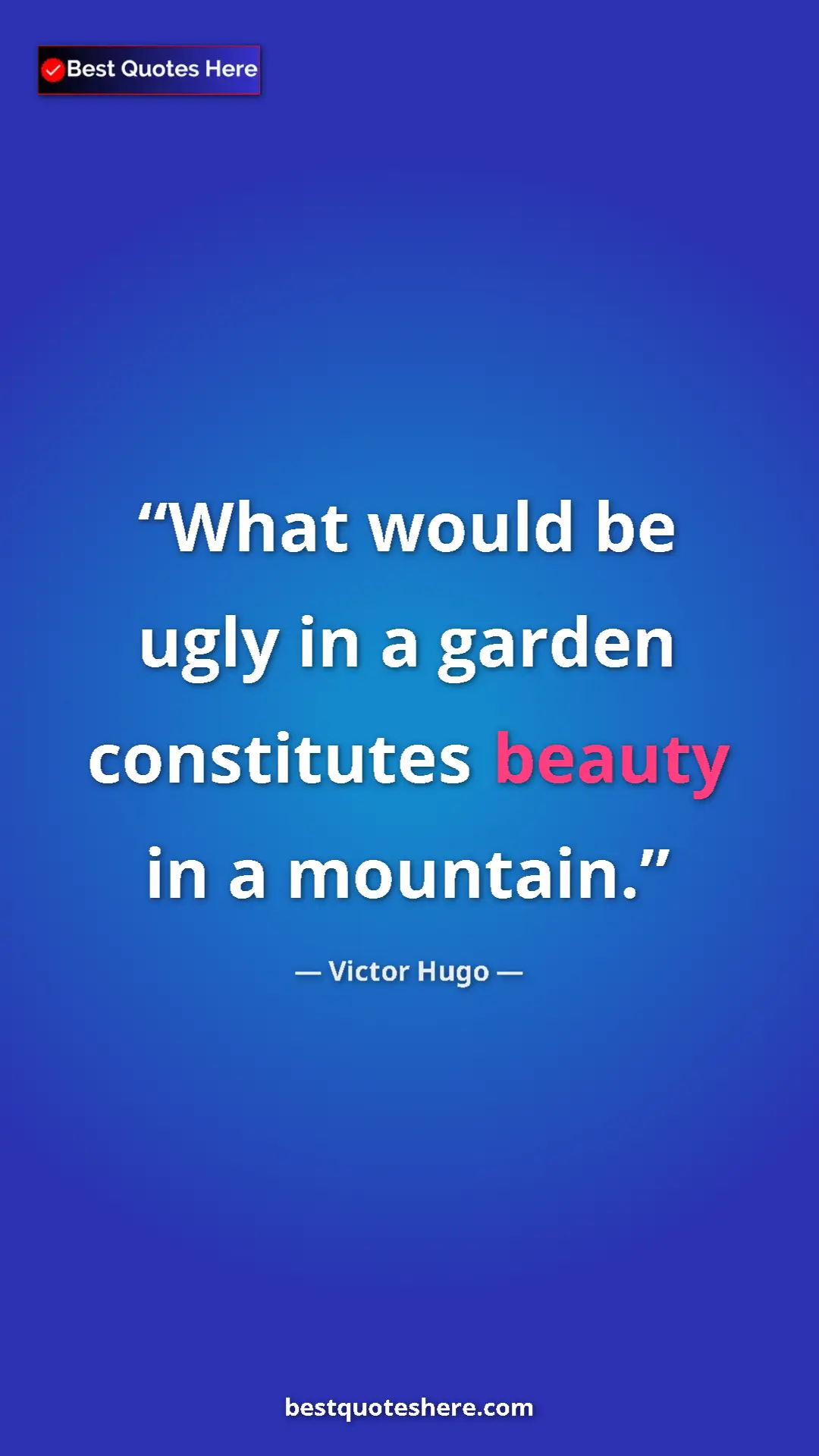 Victor Hugo Quote Card: "What would be ugly in a garden constitutes beauty in a..." Pinterest quote poster by Victor Hugo: "What would be ugly in a garden constitutes beauty in a..."