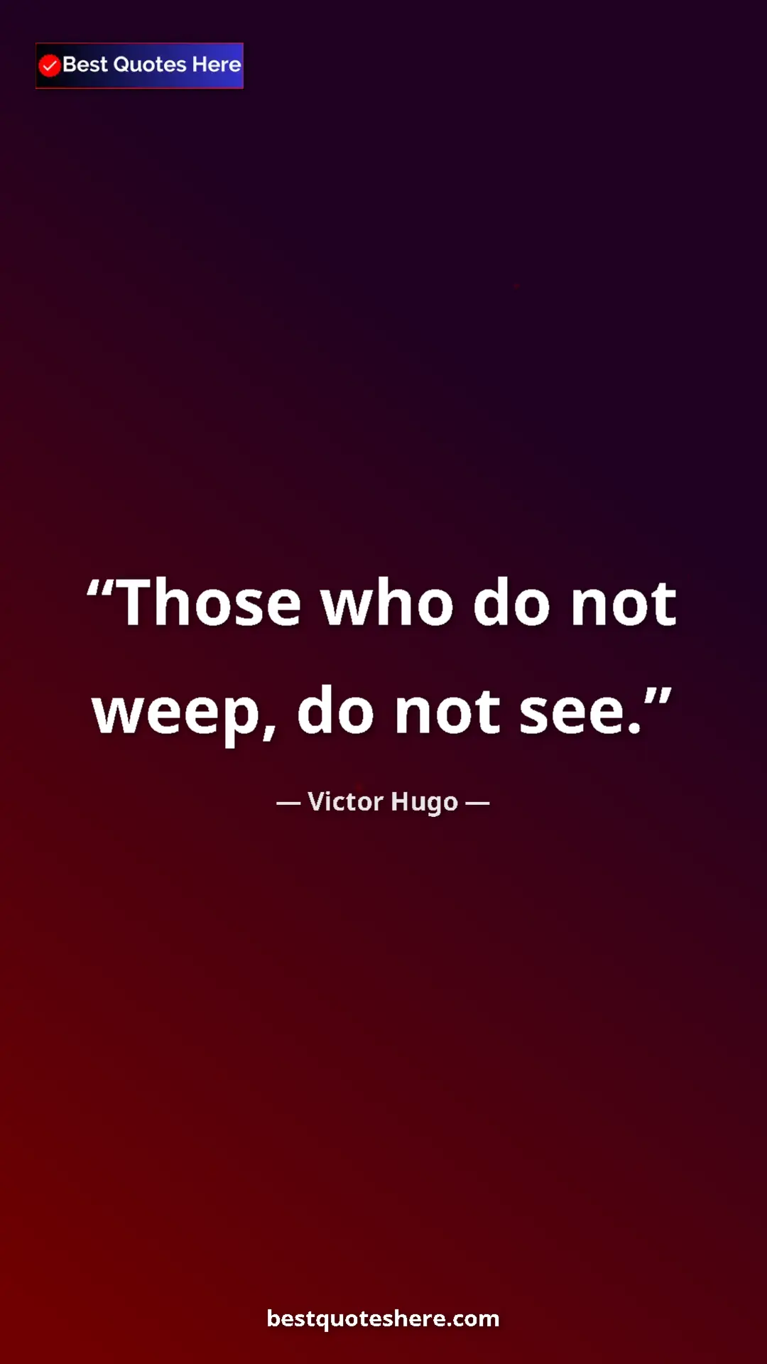 Pinterest quote poster by Victor Hugo: "Those who do not weep, do not see."