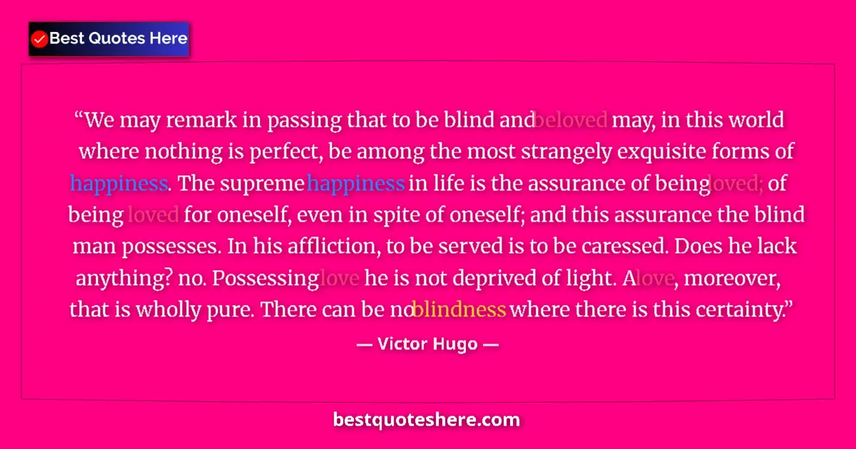 Quote by Victor Hugo: We may remark in passing that to be blind and beloved may, in this world where nothing is perfect, b...