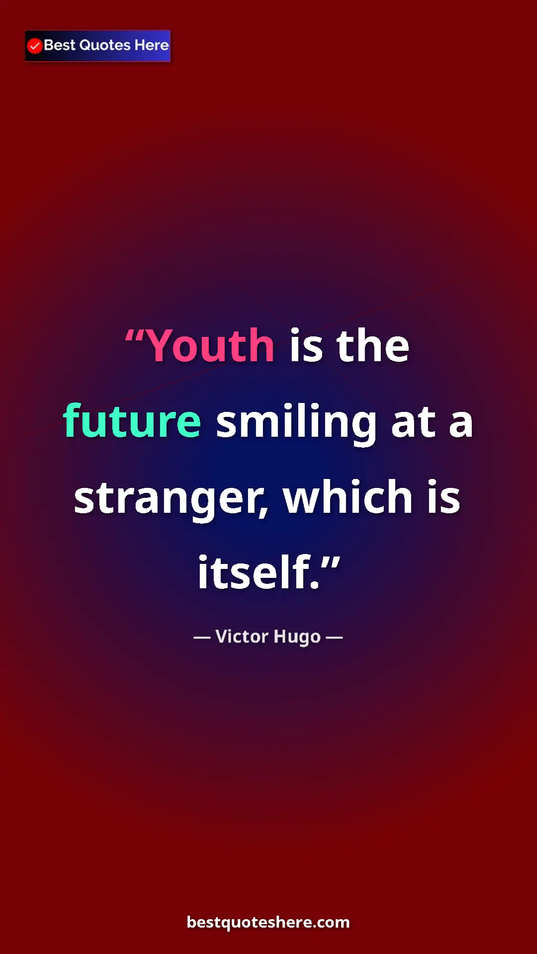 Pinterest quote poster by Victor Hugo: "Youth is the future smiling at a stranger, which is itself."