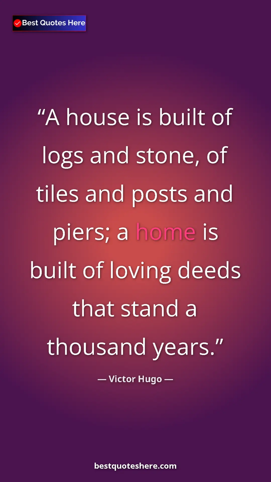 Victor Hugo Quote Card: "A house is built of logs and stone, of tiles and posts and..." Pinterest quote poster by Victor Hugo: "A house is built of logs and stone, of tiles and posts and..."