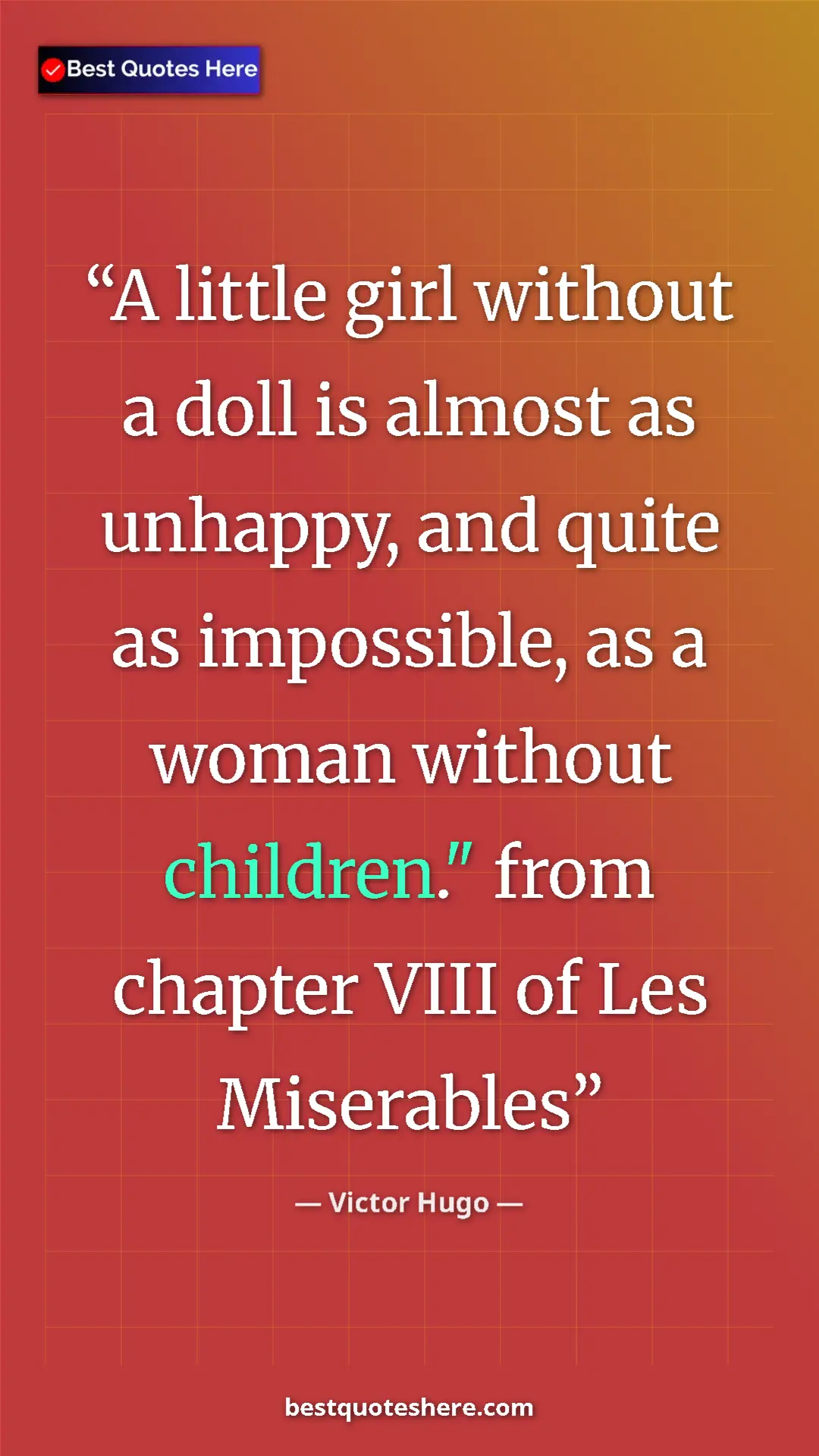 Victor Hugo Quote Card: "A little girl without a doll is almost as unhappy, and..." Pinterest quote poster by Victor Hugo: "A little girl without a doll is almost as unhappy, and..."