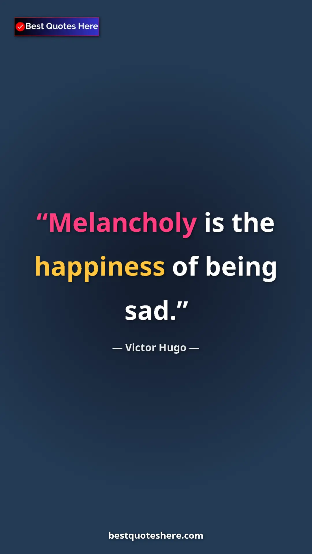 Pinterest quote poster by Victor Hugo: "Melancholy is the happiness of being sad."