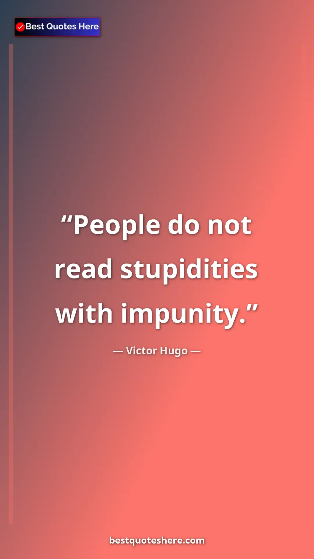Pinterest quote poster by Victor Hugo: "People do not read stupidities with impunity."