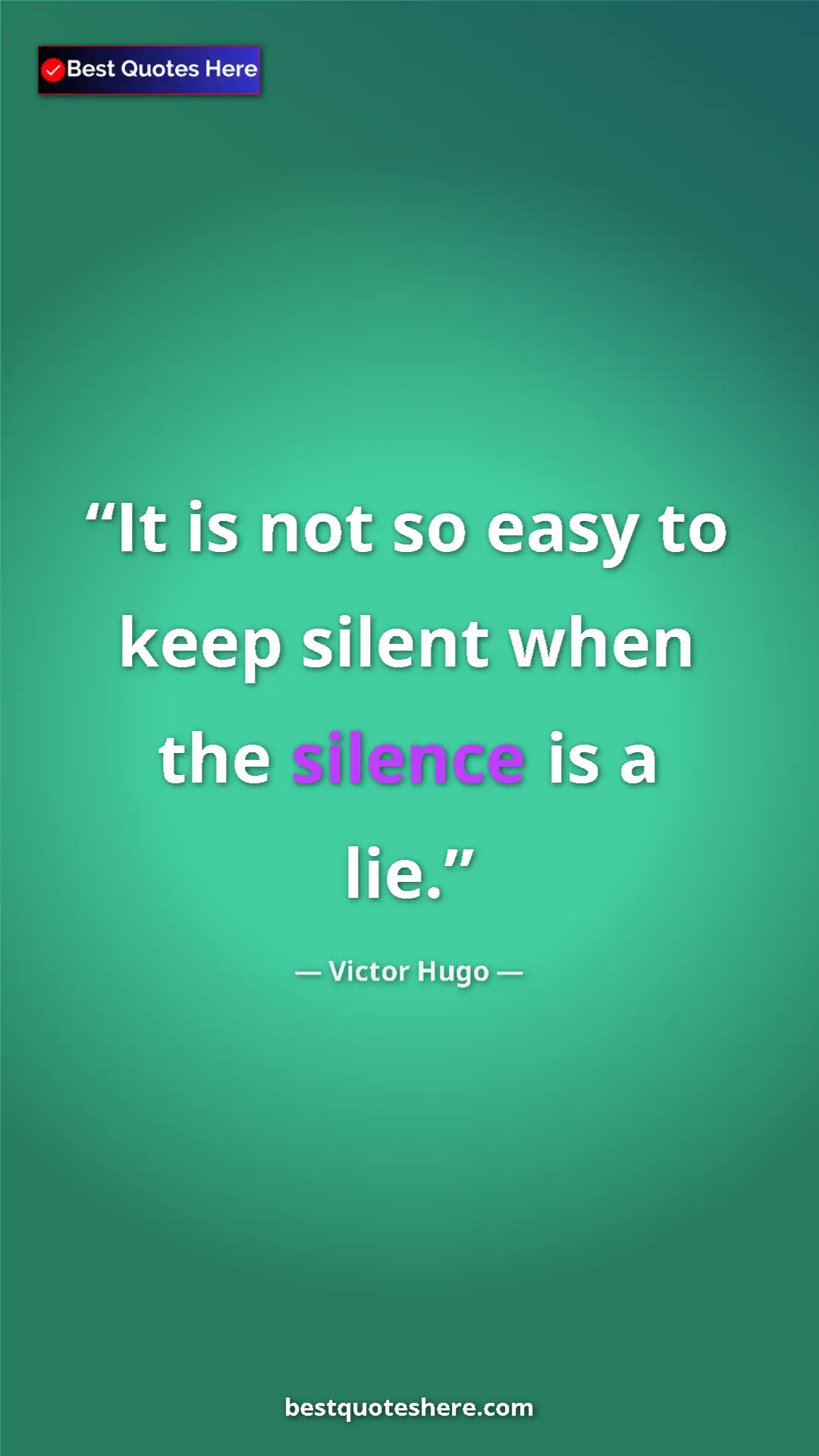 Victor Hugo Quote Card: "It is not so easy to keep silent when the silence is a lie." Pinterest quote poster by Victor Hugo: "It is not so easy to keep silent when the silence is a lie."