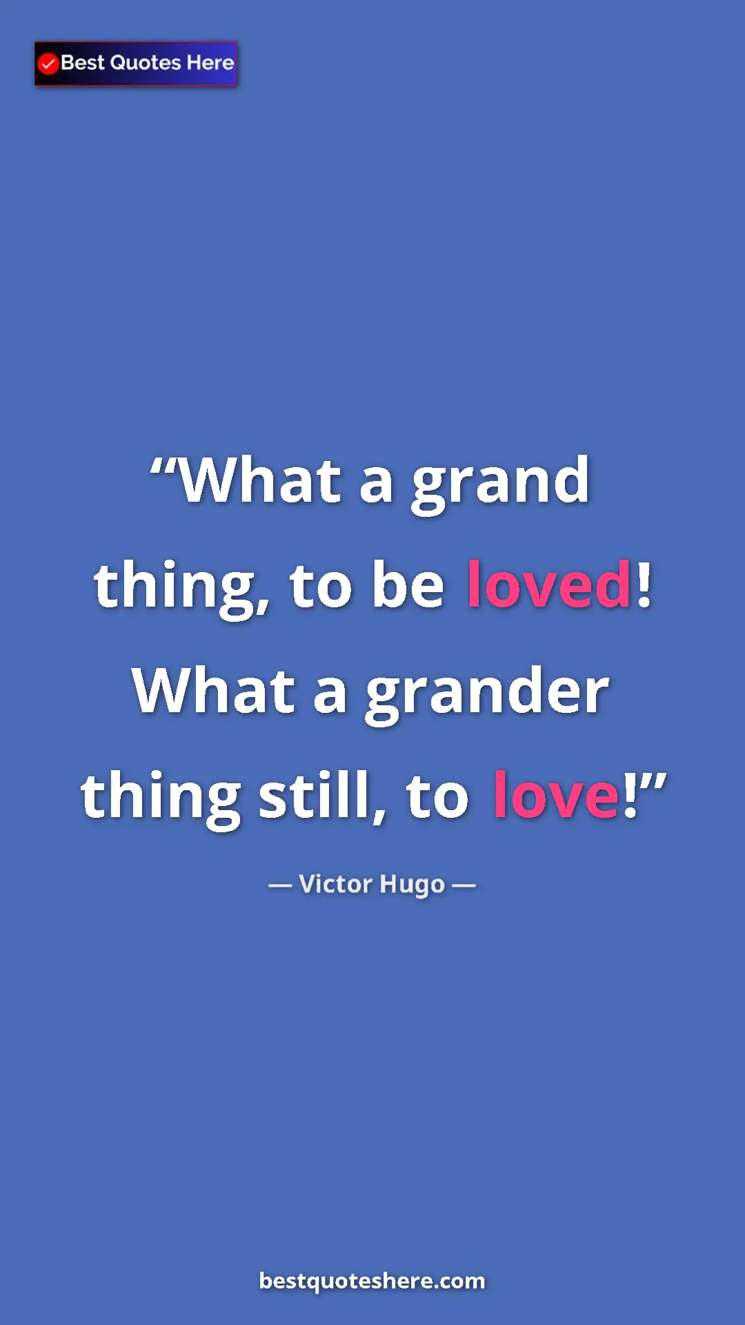 Victor Hugo Quote Card: "What a grand thing, to be loved! What a grander thing..." Pinterest quote poster by Victor Hugo: "What a grand thing, to be loved! What a grander thing..."