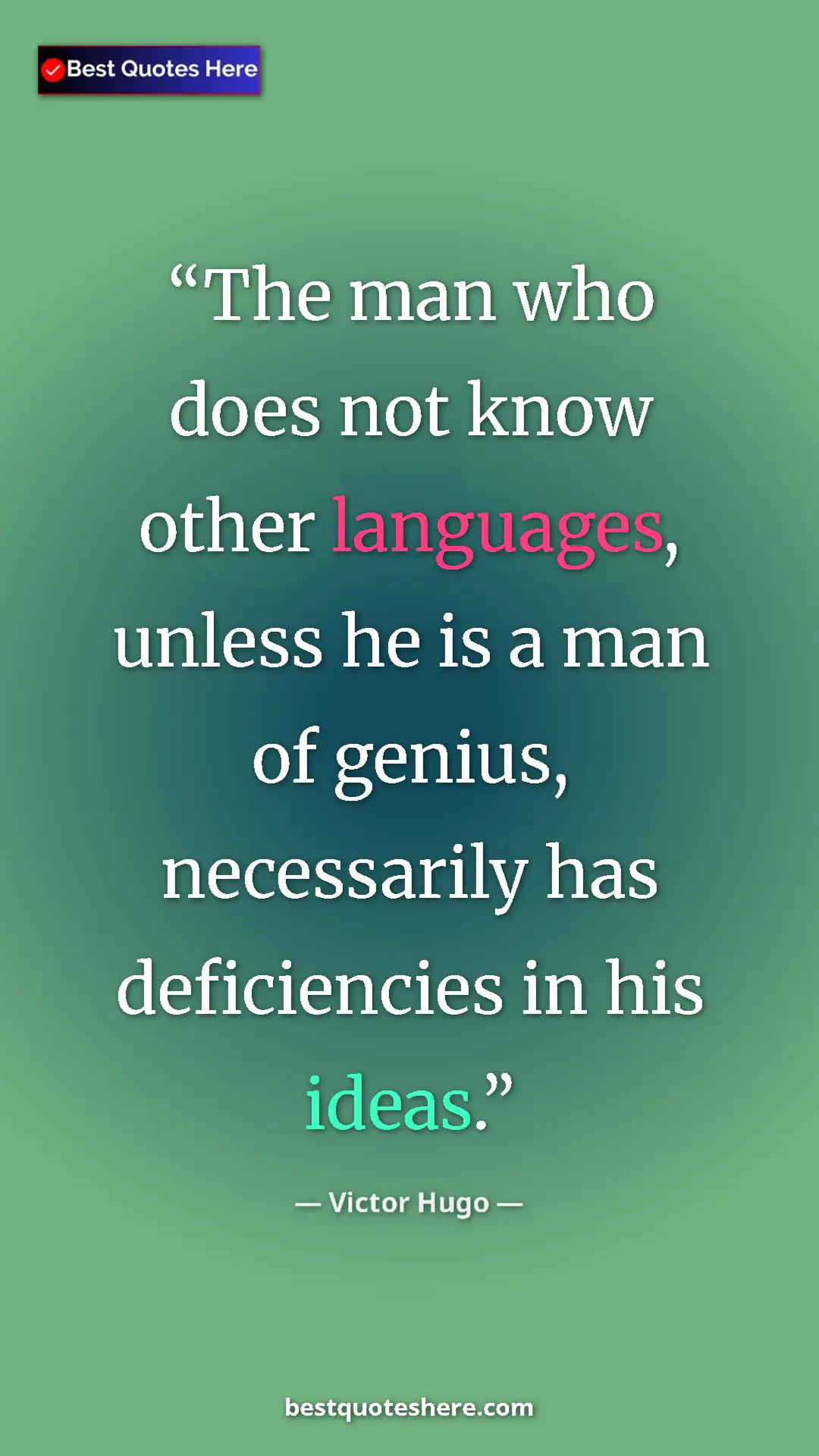 Victor Hugo Quote Card: "The man who does not know other languages, unless he is a..." Pinterest quote poster by Victor Hugo: "The man who does not know other languages, unless he is a..."