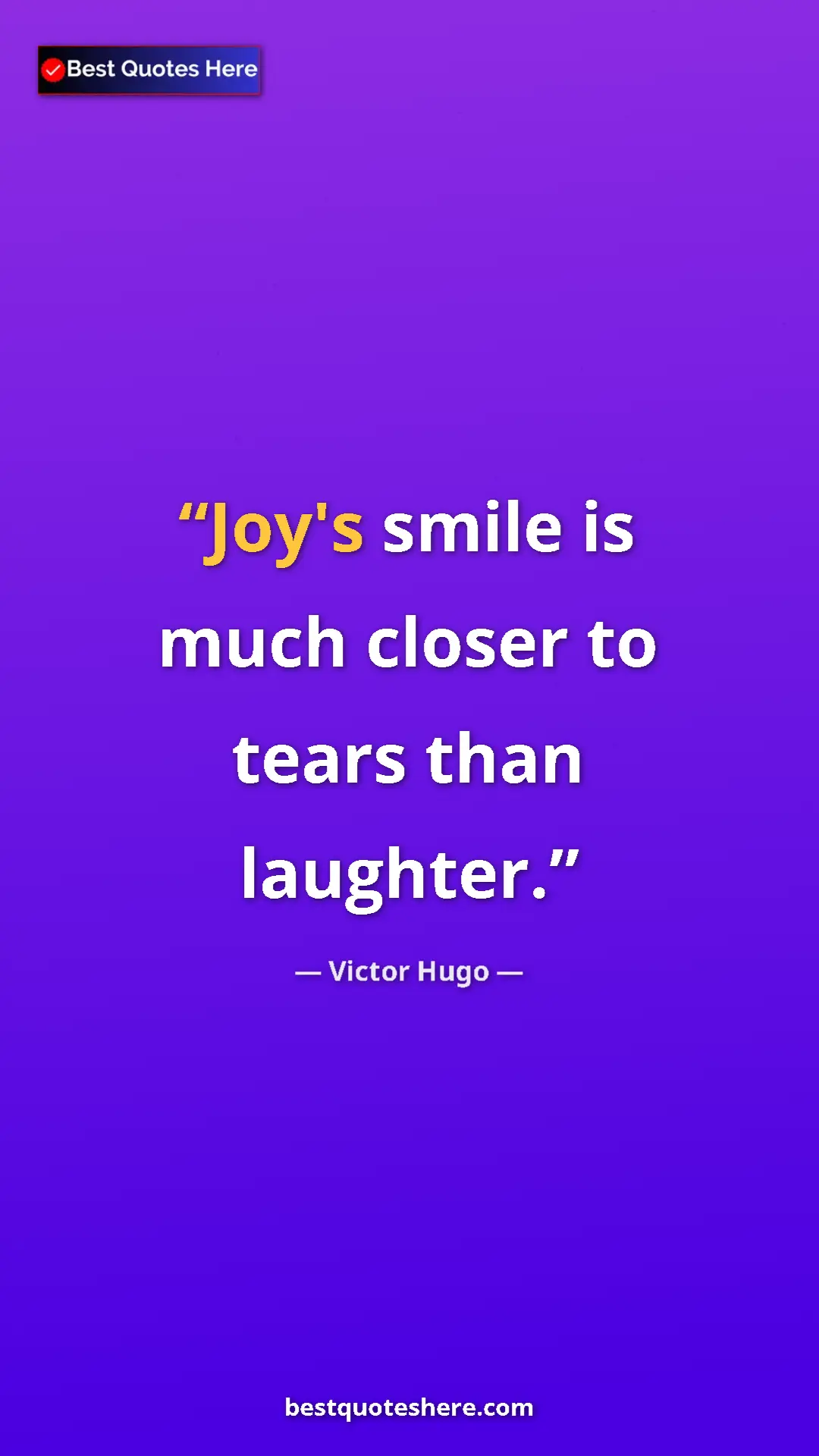 Victor Hugo Quote Card: "Joy's smile is much closer to tears than laughter." Pinterest quote poster by Victor Hugo: "Joy's smile is much closer to tears than laughter."