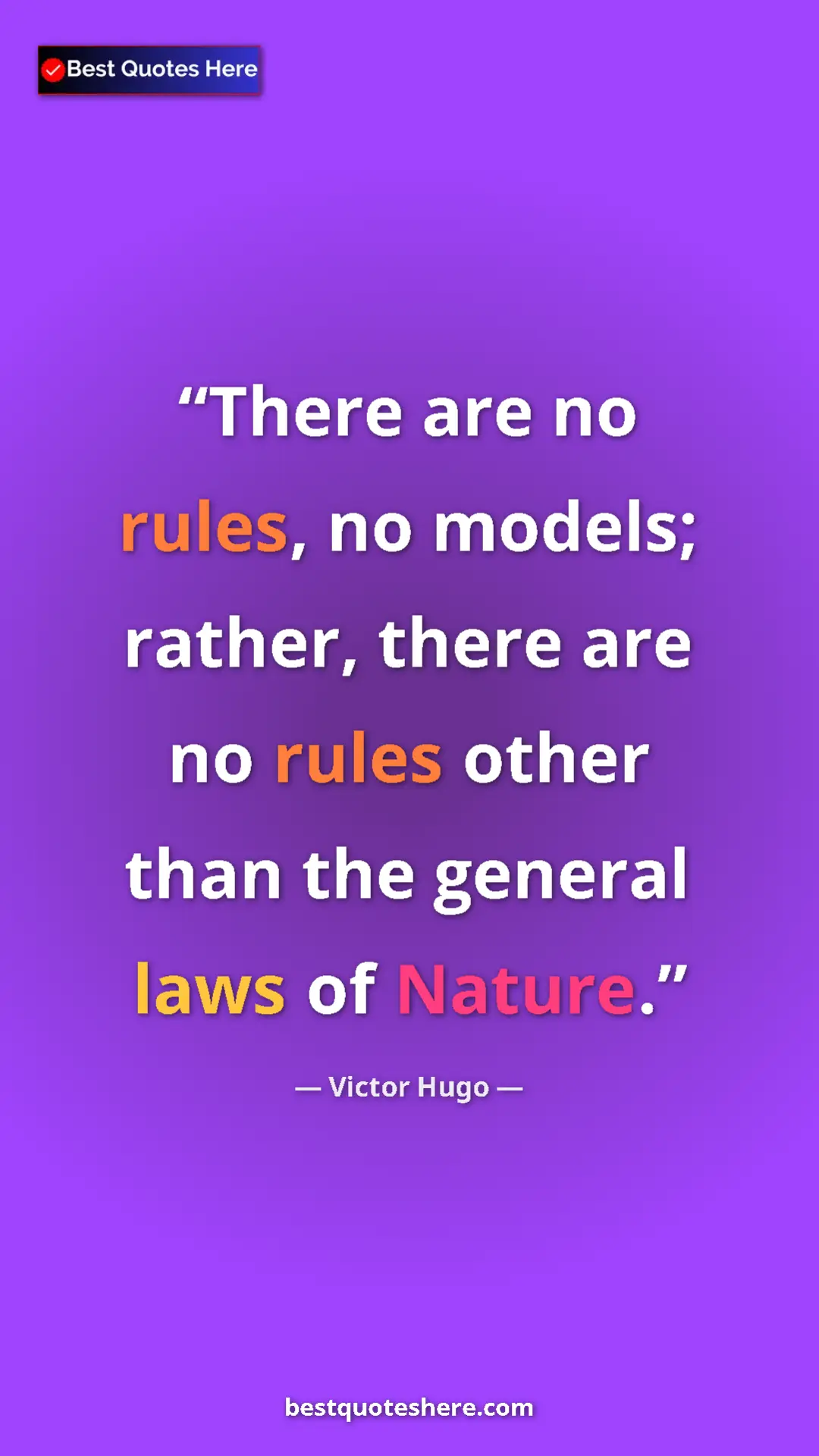 Pinterest quote poster by Victor Hugo: "There are no rules, no models; rather, there are no rules..."