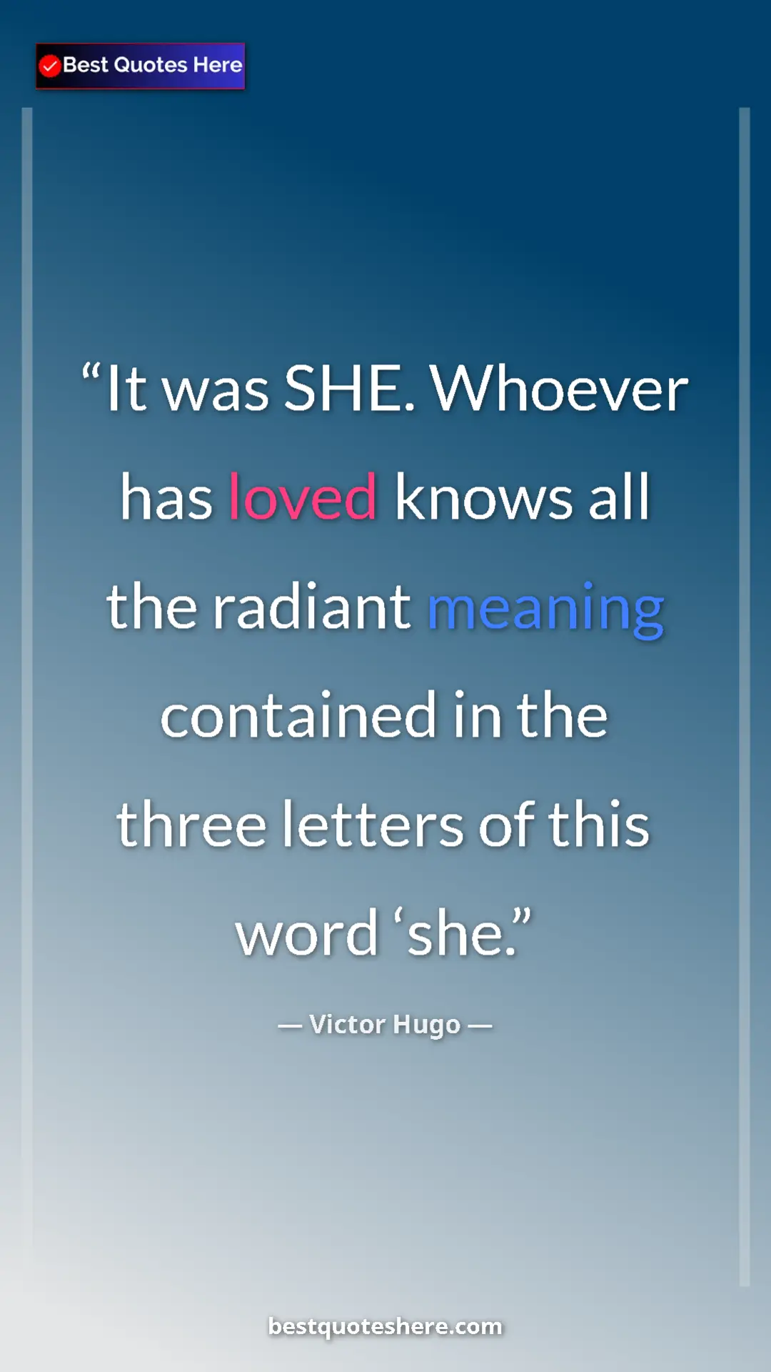 Victor Hugo Quote Card: "It was SHE. Whoever has loved knows all the radiant meaning..." Pinterest quote poster by Victor Hugo: "It was SHE. Whoever has loved knows all the radiant meaning..."