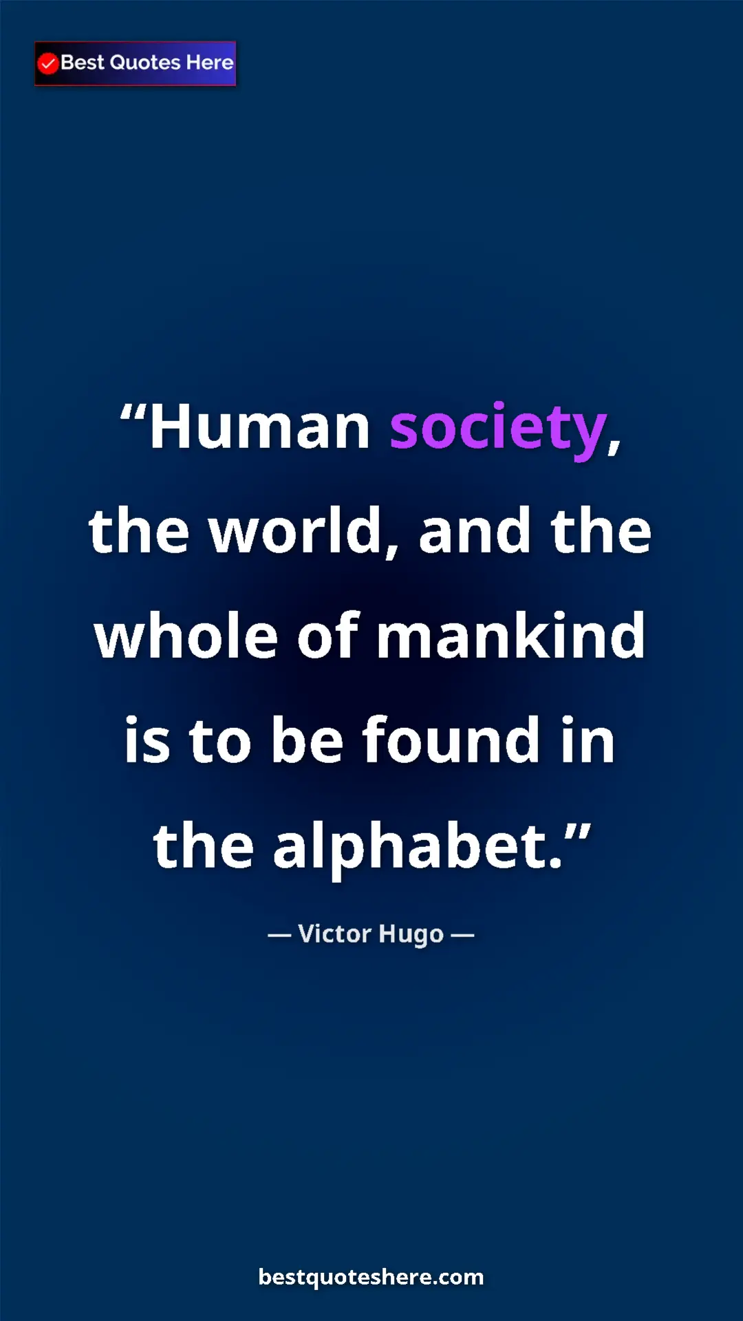 Victor Hugo Quote Card: "Human society, the world, and the whole of mankind is to be..." Pinterest quote poster by Victor Hugo: "Human society, the world, and the whole of mankind is to be..."