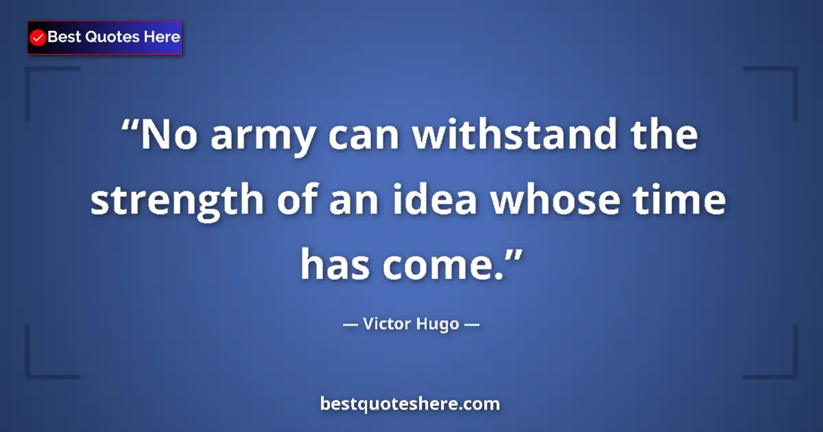 Quote by Victor Hugo: No army can withstand the strength of an idea whos