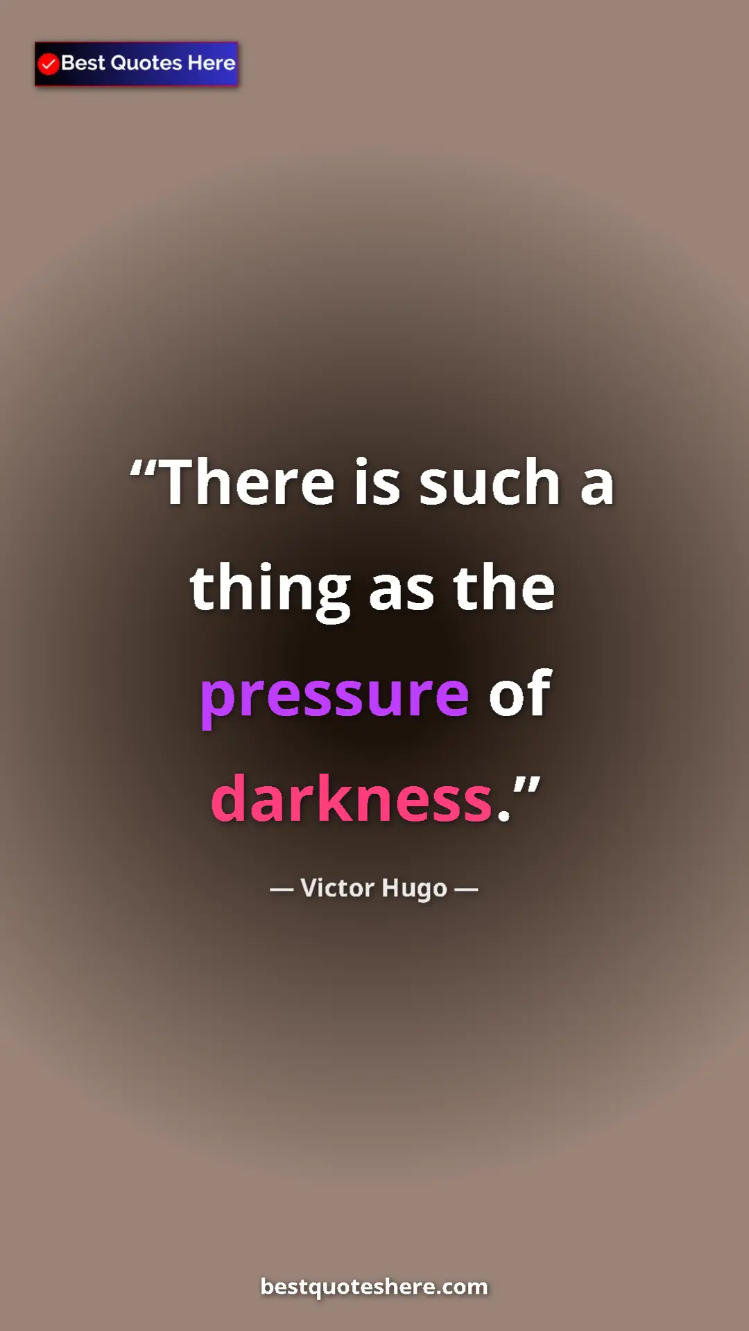 Victor Hugo Quote Card: "There is such a thing as the pressure of darkness." Pinterest quote poster by Victor Hugo: "There is such a thing as the pressure of darkness."