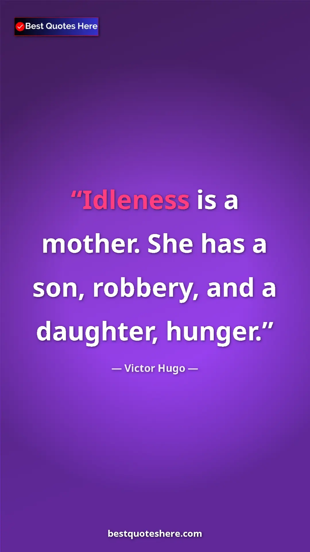 Pinterest quote poster by Victor Hugo: "Idleness is a mother. She has a son, robbery, and a..."