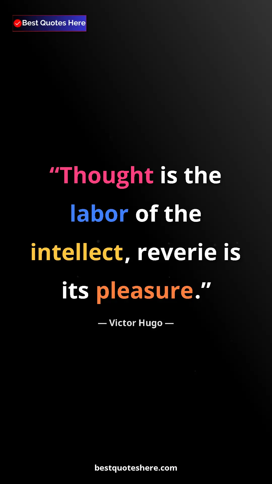 Victor Hugo Quote Card: "Thought is the labor of the intellect, reverie is its..." Pinterest quote poster by Victor Hugo: "Thought is the labor of the intellect, reverie is its..."