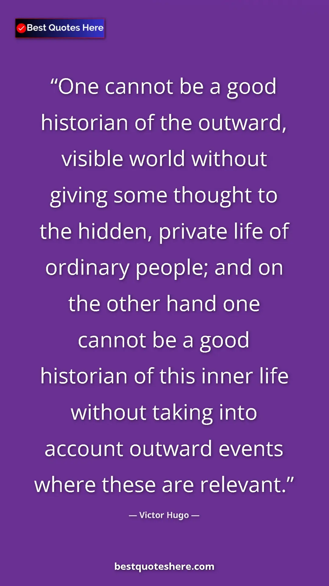 Victor Hugo Quote Card: "One cannot be a good historian of the outward, visible..." Pinterest quote poster by Victor Hugo: "One cannot be a good historian of the outward, visible..."