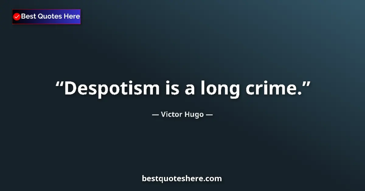 Victor Hugo quote: "Despotism is a long crime."