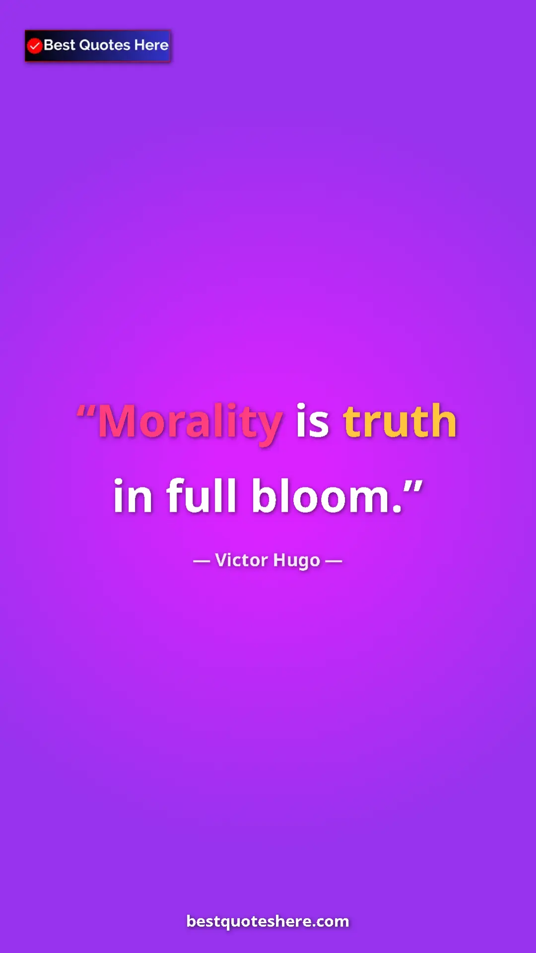 Victor Hugo Quote Card: "Morality is truth in full bloom." Pinterest quote poster by Victor Hugo: "Morality is truth in full bloom."
