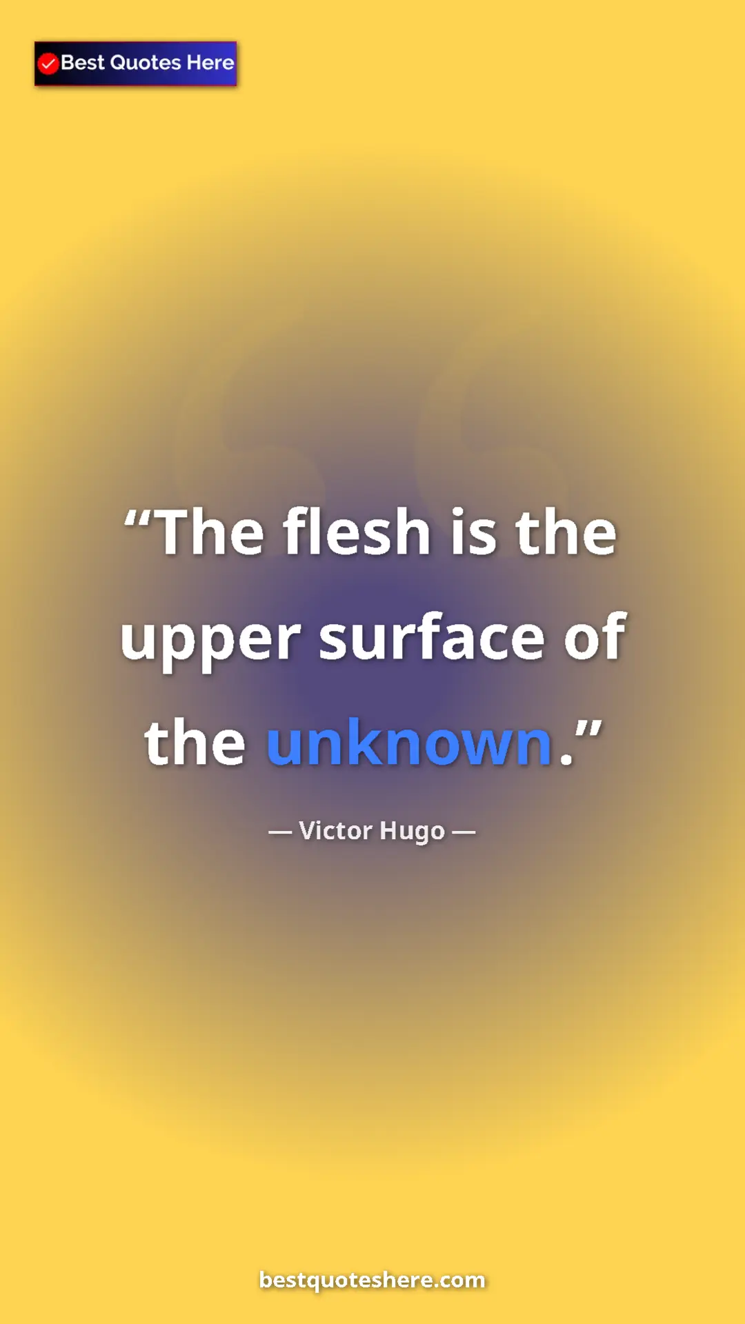 Pinterest quote poster by Victor Hugo: "The flesh is the upper surface of the unknown."