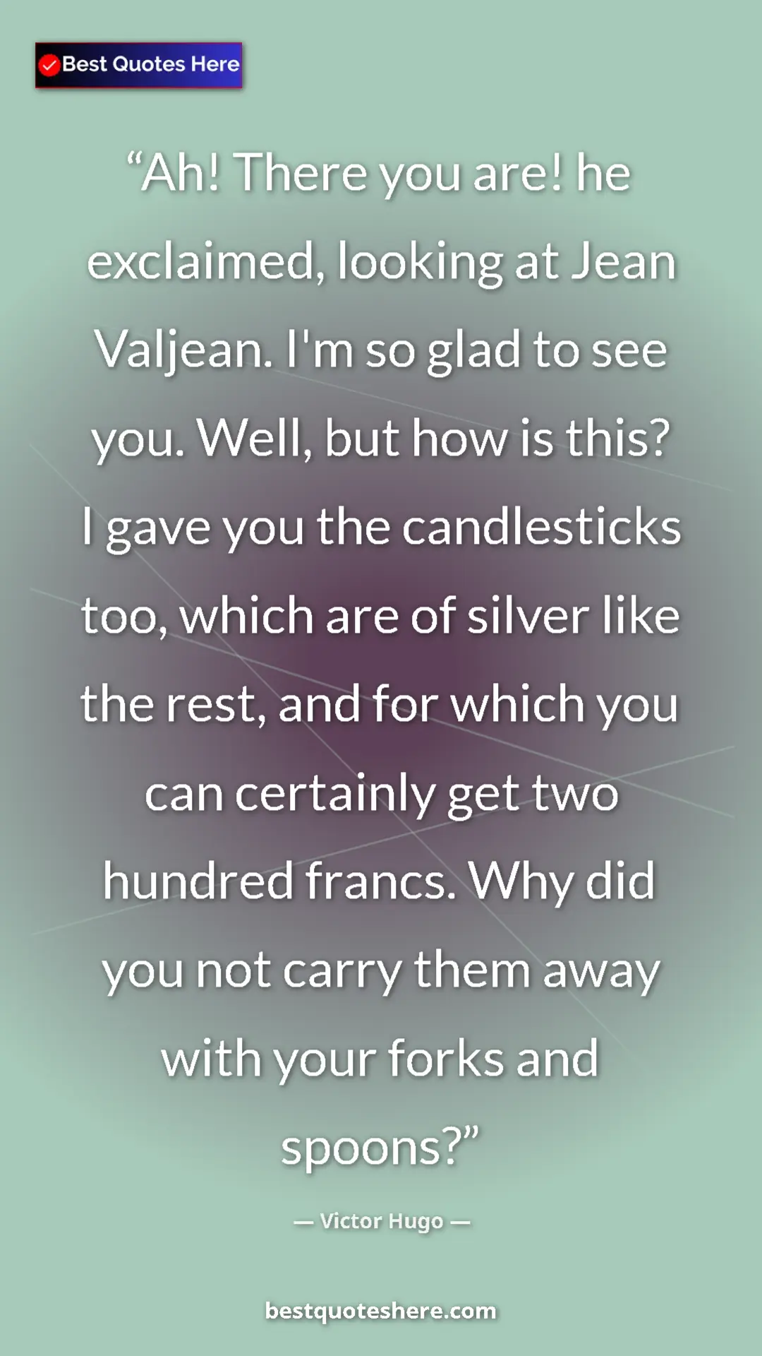 Pinterest quote poster by Victor Hugo: "Ah! There you are! he exclaimed, looking at Jean Valjean...."