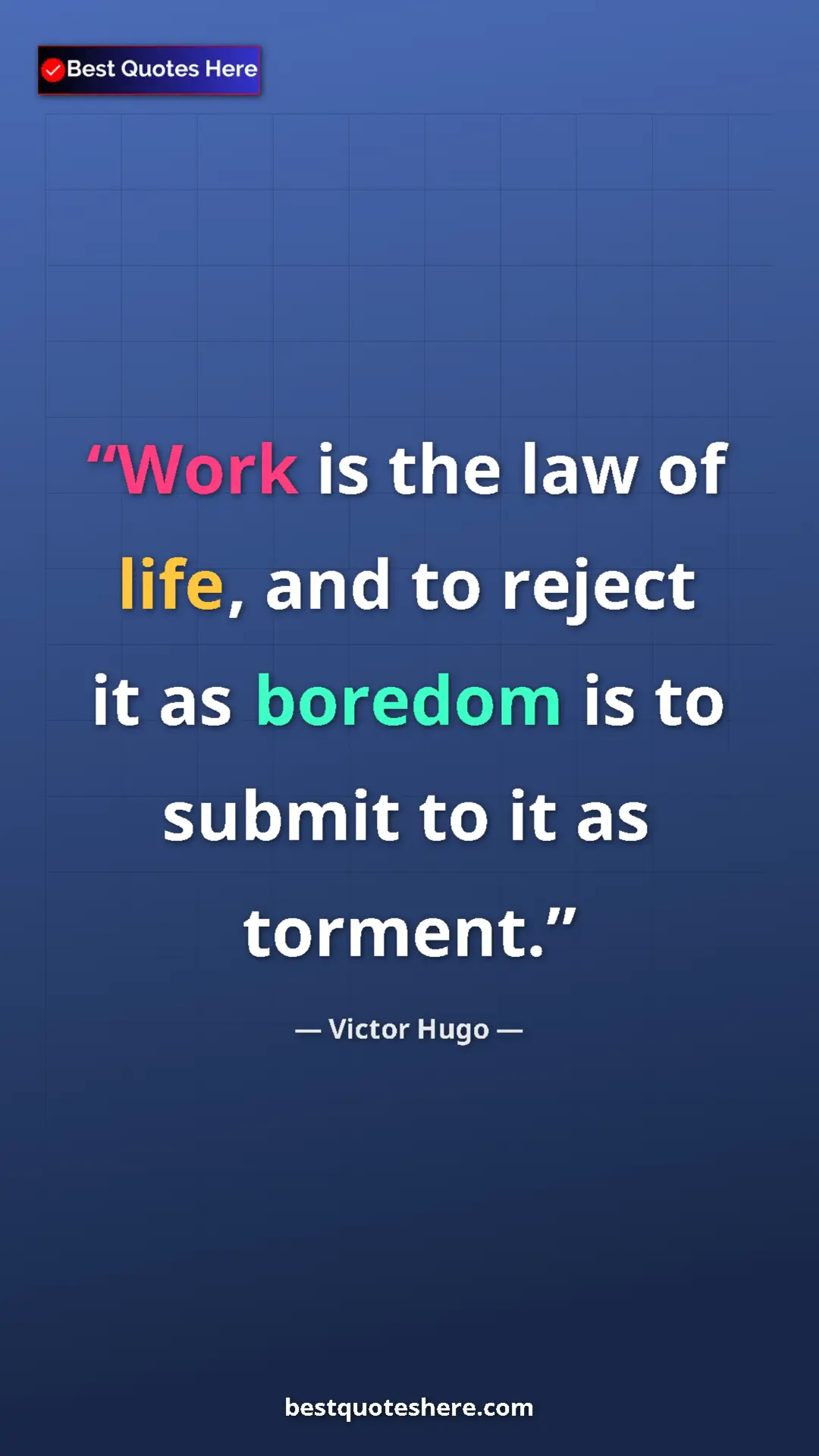 Victor Hugo Quote Card: "Work is the law of life, and to reject it as boredom is to..." Pinterest quote poster by Victor Hugo: "Work is the law of life, and to reject it as boredom is to..."