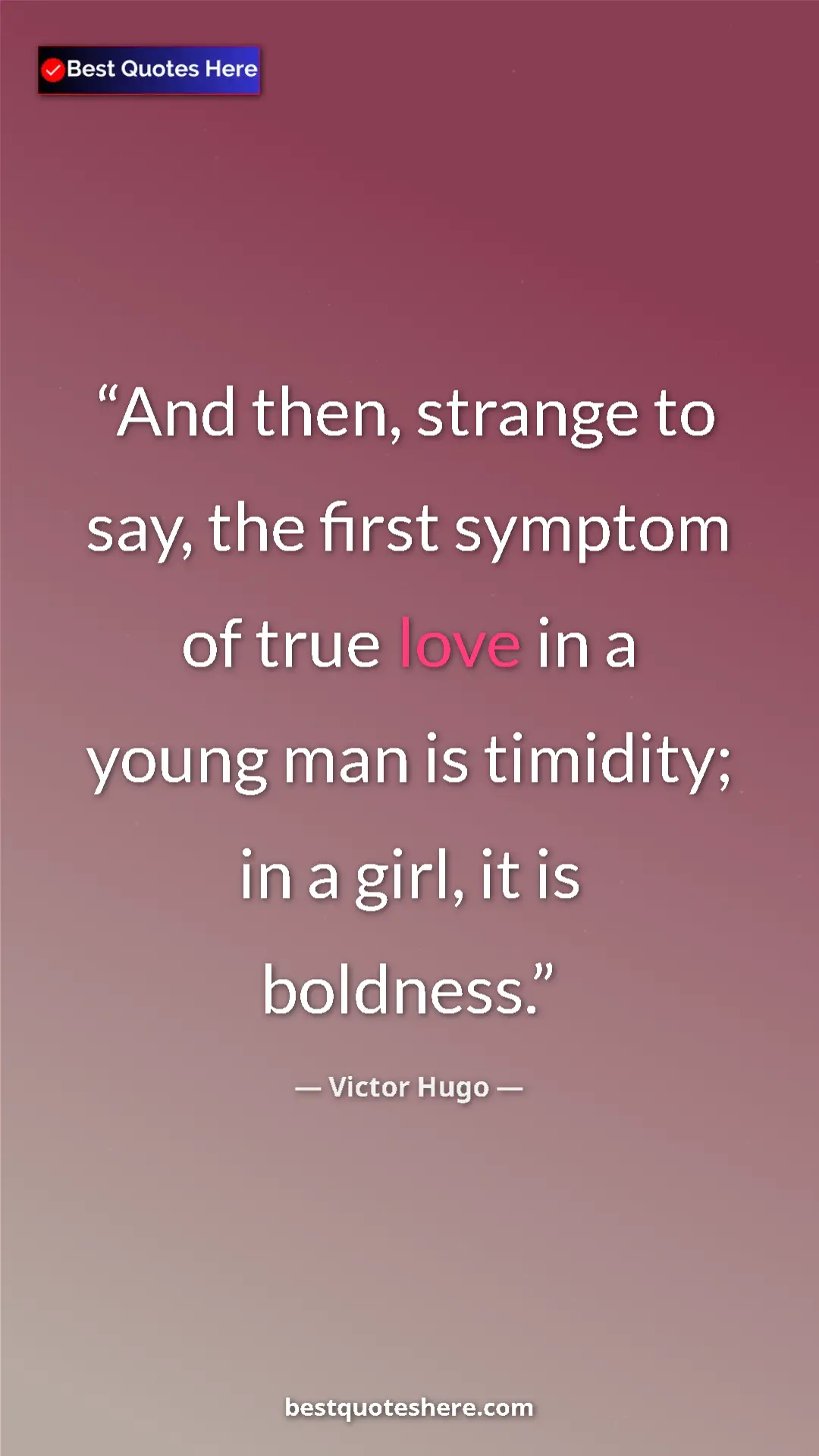 Victor Hugo Quote Card: "And then, strange to say, the first symptom of true love in..." Pinterest quote poster by Victor Hugo: "And then, strange to say, the first symptom of true love in..."