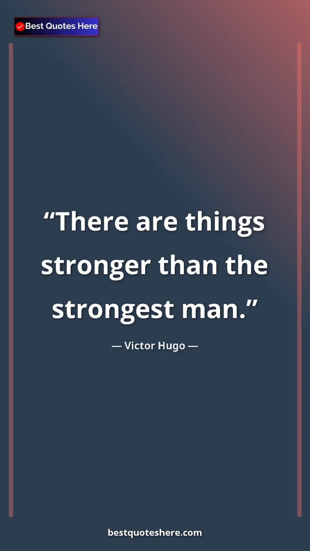 Pinterest quote poster by Victor Hugo: "There are things stronger than the strongest man."