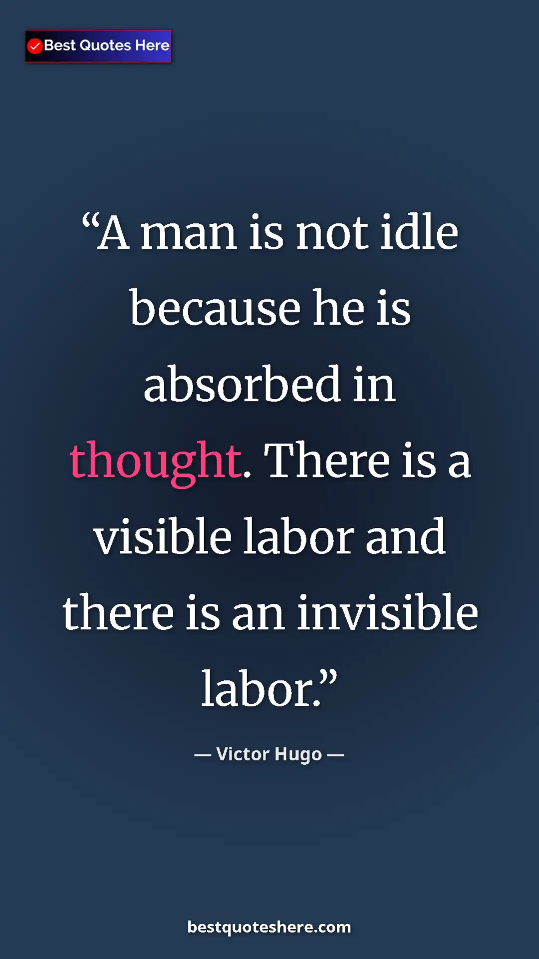 Victor Hugo Quote Card: "A man is not idle because he is absorbed in thought. There..." Pinterest quote poster by Victor Hugo: "A man is not idle because he is absorbed in thought. There..."