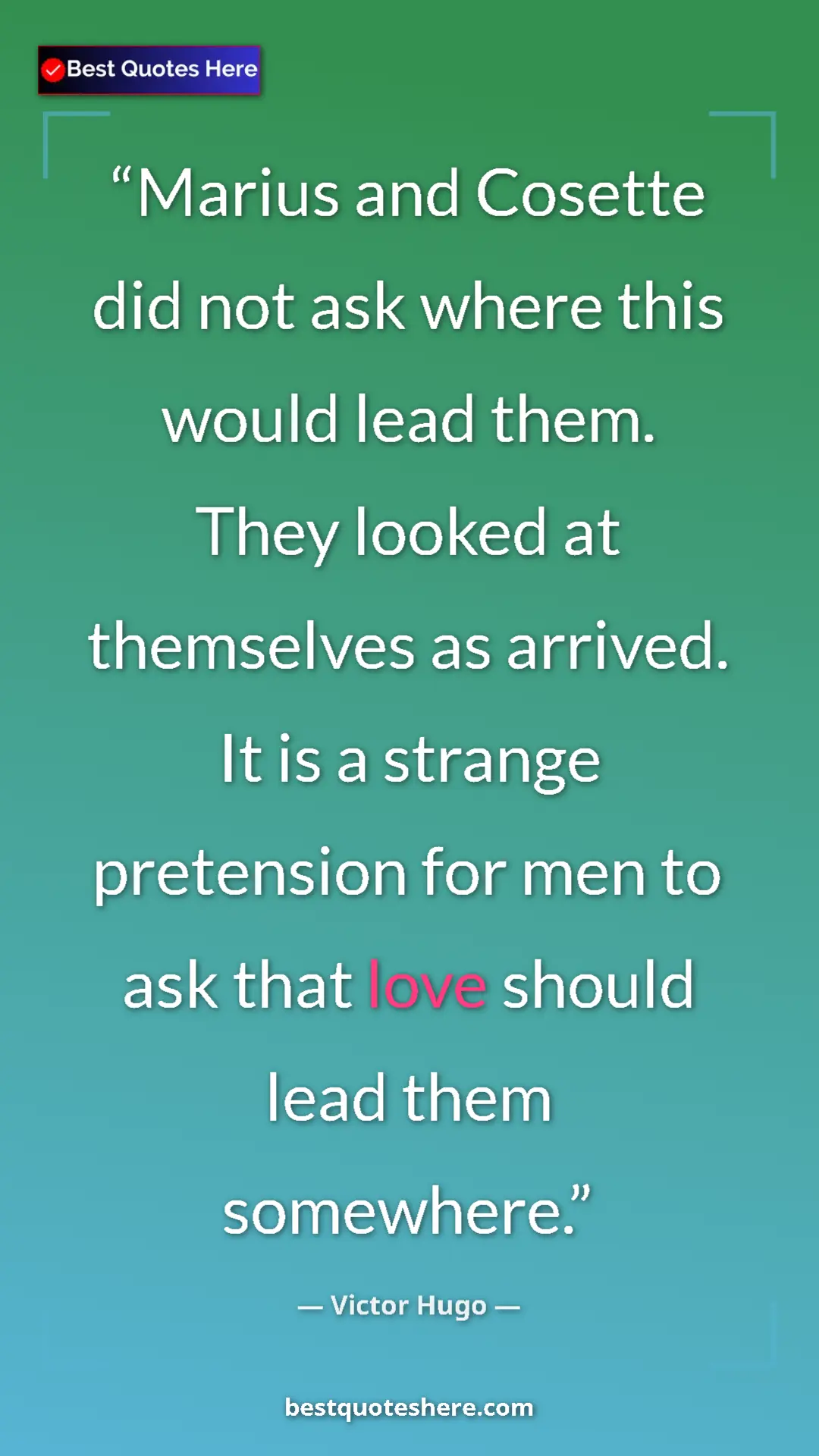 Pinterest quote poster by Victor Hugo: "Marius and Cosette did not ask where this would lead them...."