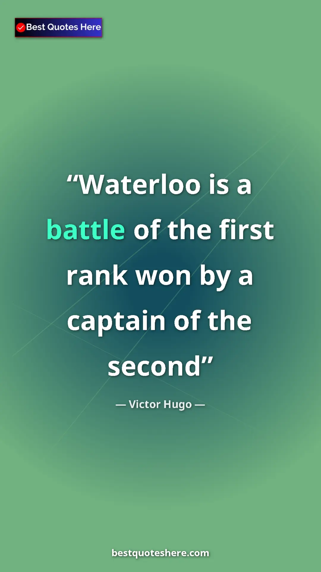 Victor Hugo Quote Card: "Waterloo is a battle of the first rank won by a captain of..." Pinterest quote poster by Victor Hugo: "Waterloo is a battle of the first rank won by a captain of..."