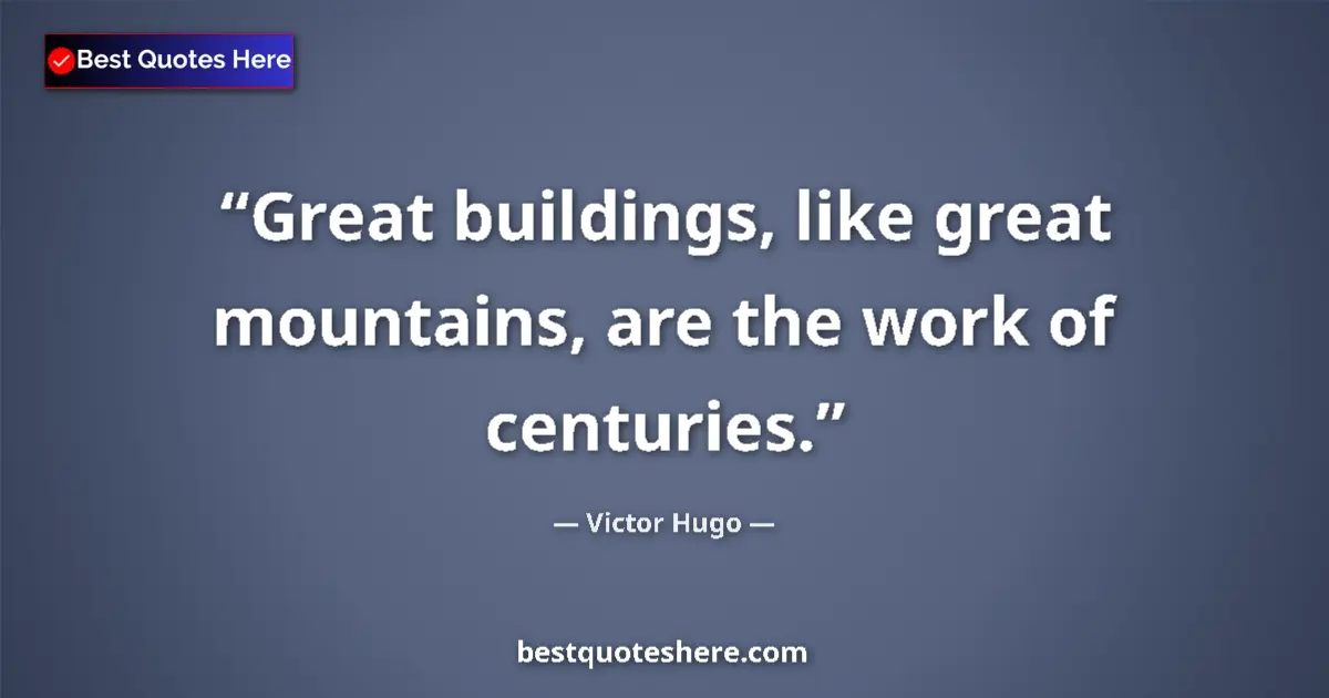 Victor Hugo quote: "Great buildings, like great mountains, are the work of..."