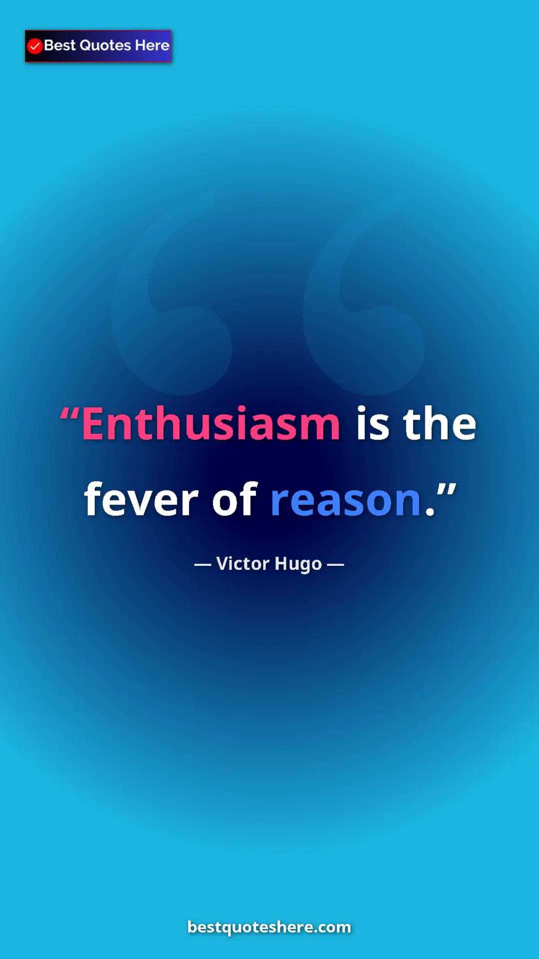 Pinterest quote poster by Victor Hugo: "Enthusiasm is the fever of reason."