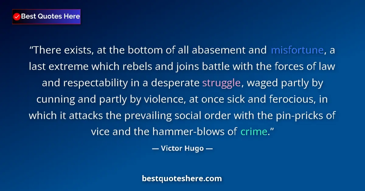 Quote by Victor Hugo: There exists, at the bottom of all abasement and m