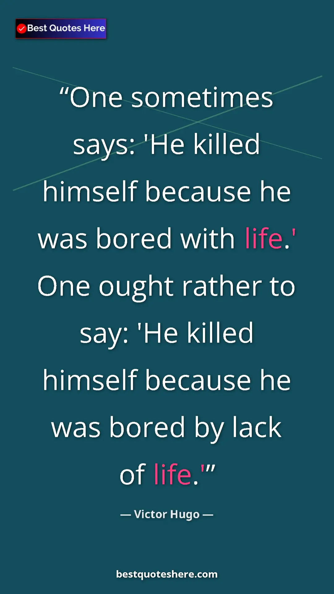 Pinterest quote poster by Victor Hugo: "One sometimes says: 'He killed himself because he was bored..."