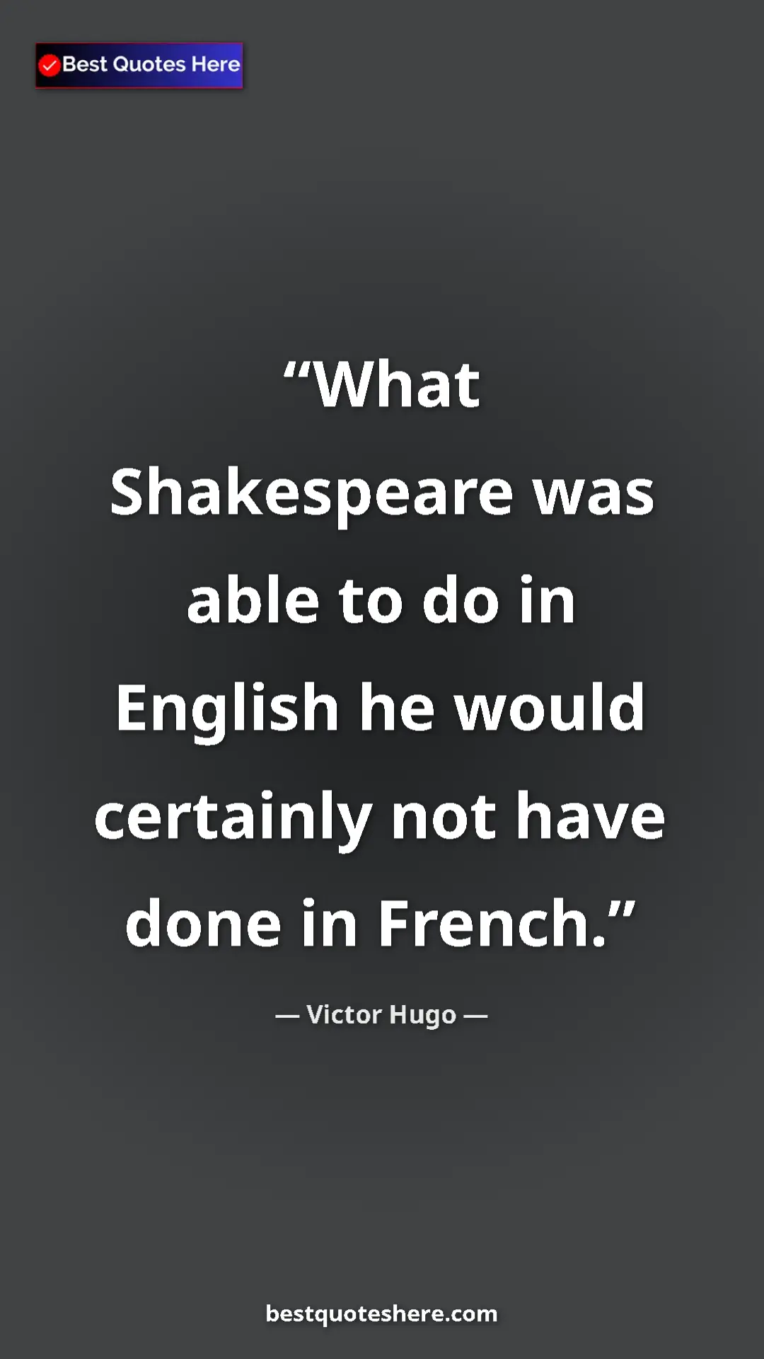 Pinterest quote poster by Victor Hugo: "What Shakespeare was able to do in English he would..."