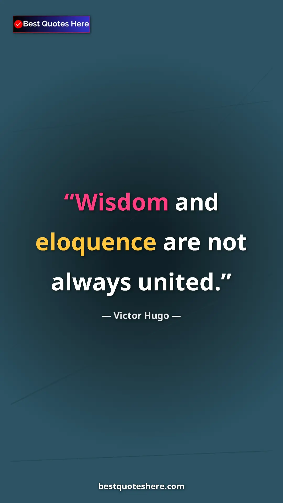 Victor Hugo Quote Card: "Wisdom and eloquence are not always united." Pinterest quote poster by Victor Hugo: "Wisdom and eloquence are not always united."