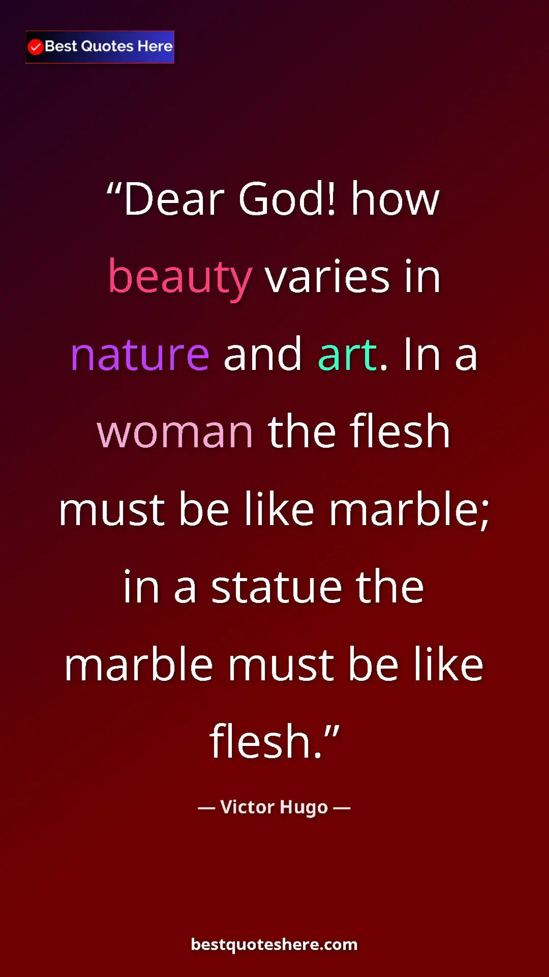 Victor Hugo Quote Card: "Dear God! how beauty varies in nature and art. In a woman..." Pinterest quote poster by Victor Hugo: "Dear God! how beauty varies in nature and art. In a woman..."