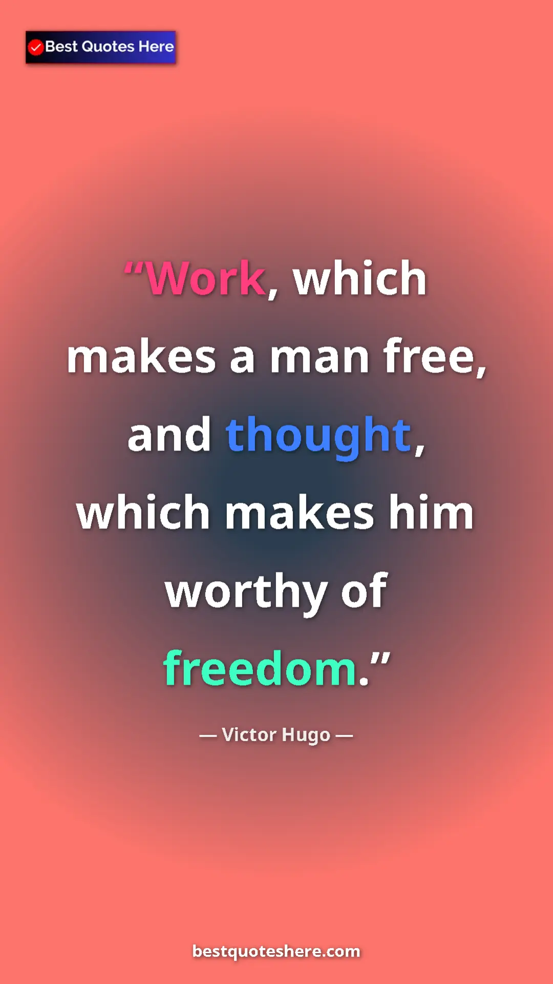 Victor Hugo Quote Card: "Work, which makes a man free, and thought, which makes him..." Pinterest quote poster by Victor Hugo: "Work, which makes a man free, and thought, which makes him..."