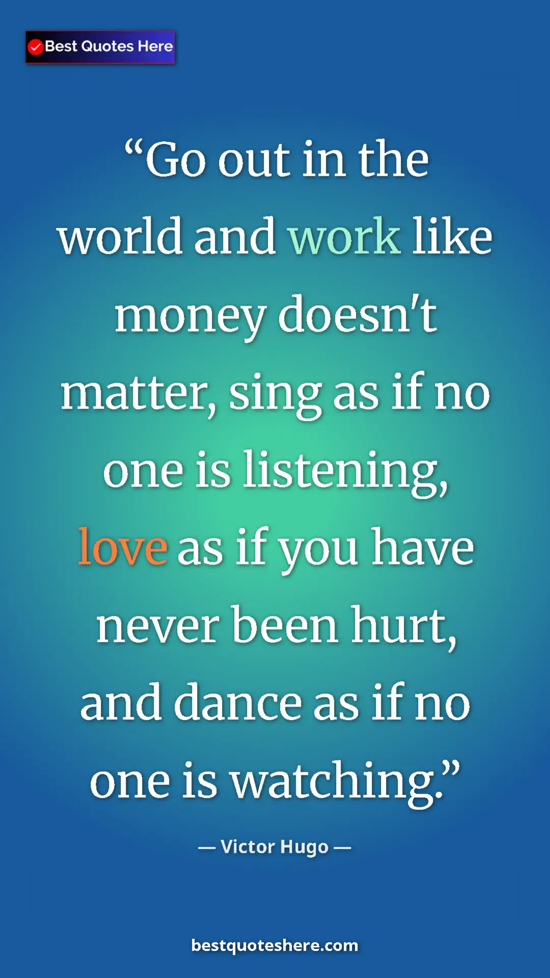 Pinterest quote poster by Victor Hugo: "Go out in the world and work like money doesn't matter,..."