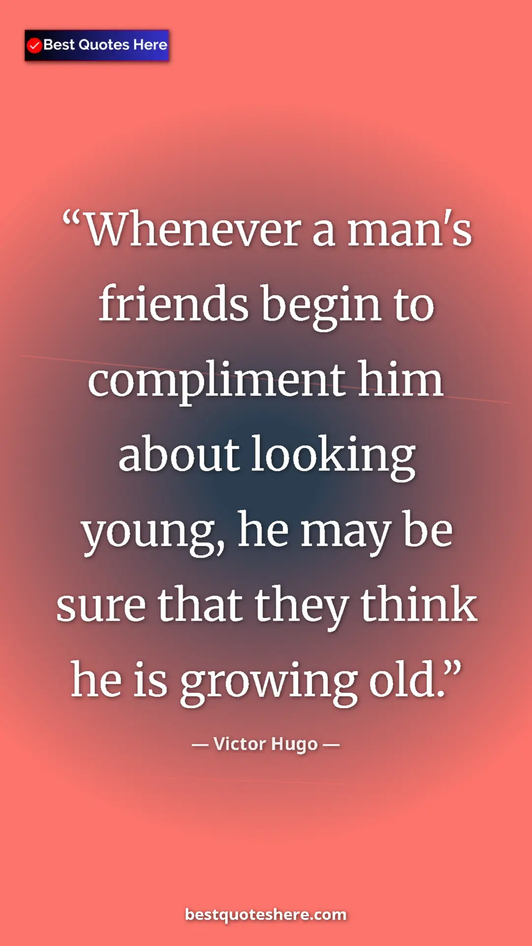 Pinterest quote poster by Victor Hugo: "Whenever a man's friends begin to compliment him about..."