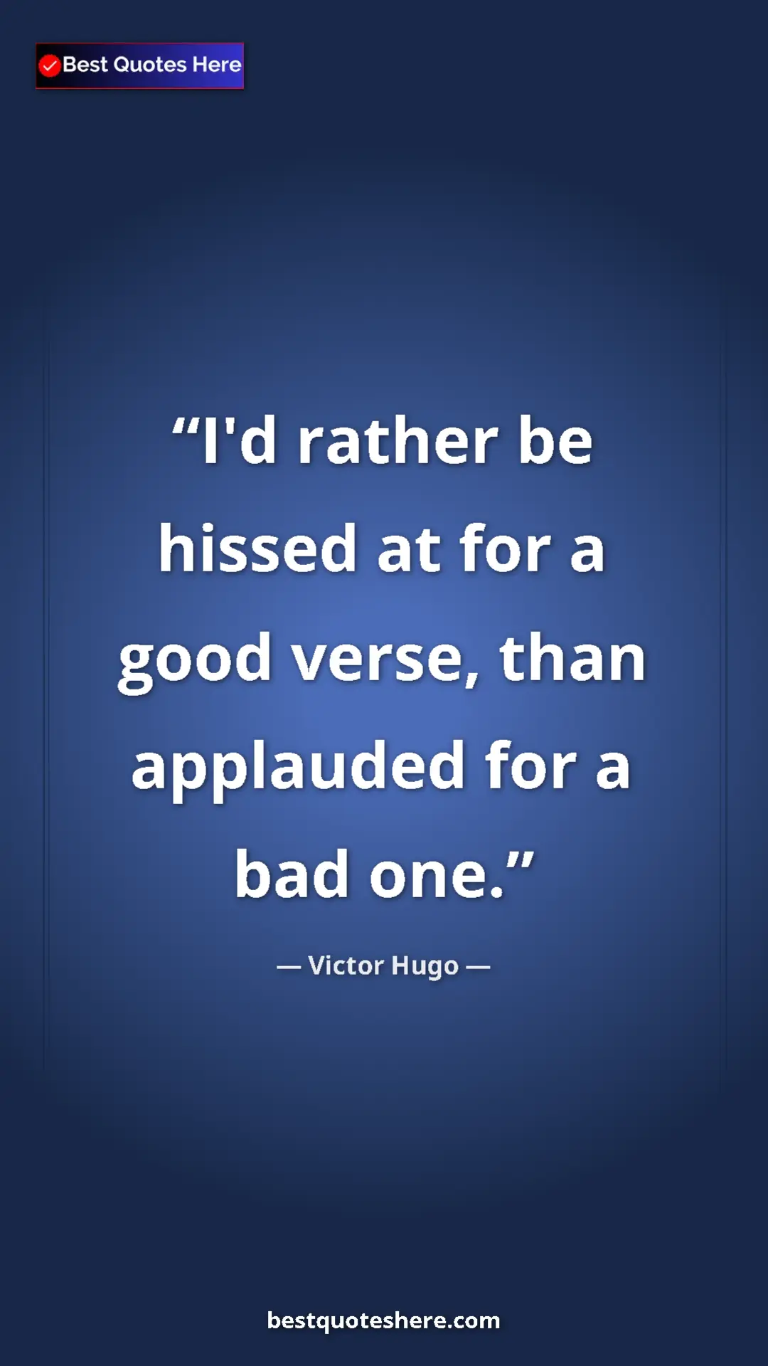 Victor Hugo Quote Card: "I'd rather be hissed at for a good verse, than applauded..." Pinterest quote poster by Victor Hugo: "I'd rather be hissed at for a good verse, than applauded..."