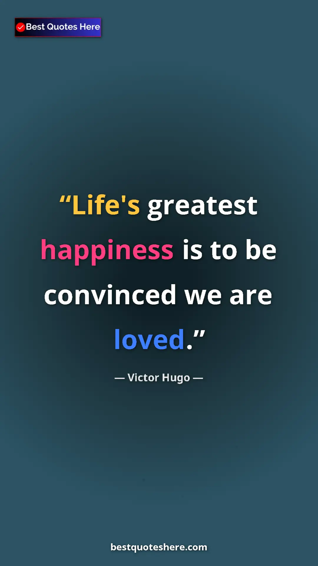 Pinterest quote poster by Victor Hugo: "Life's greatest happiness is to be convinced we are loved."