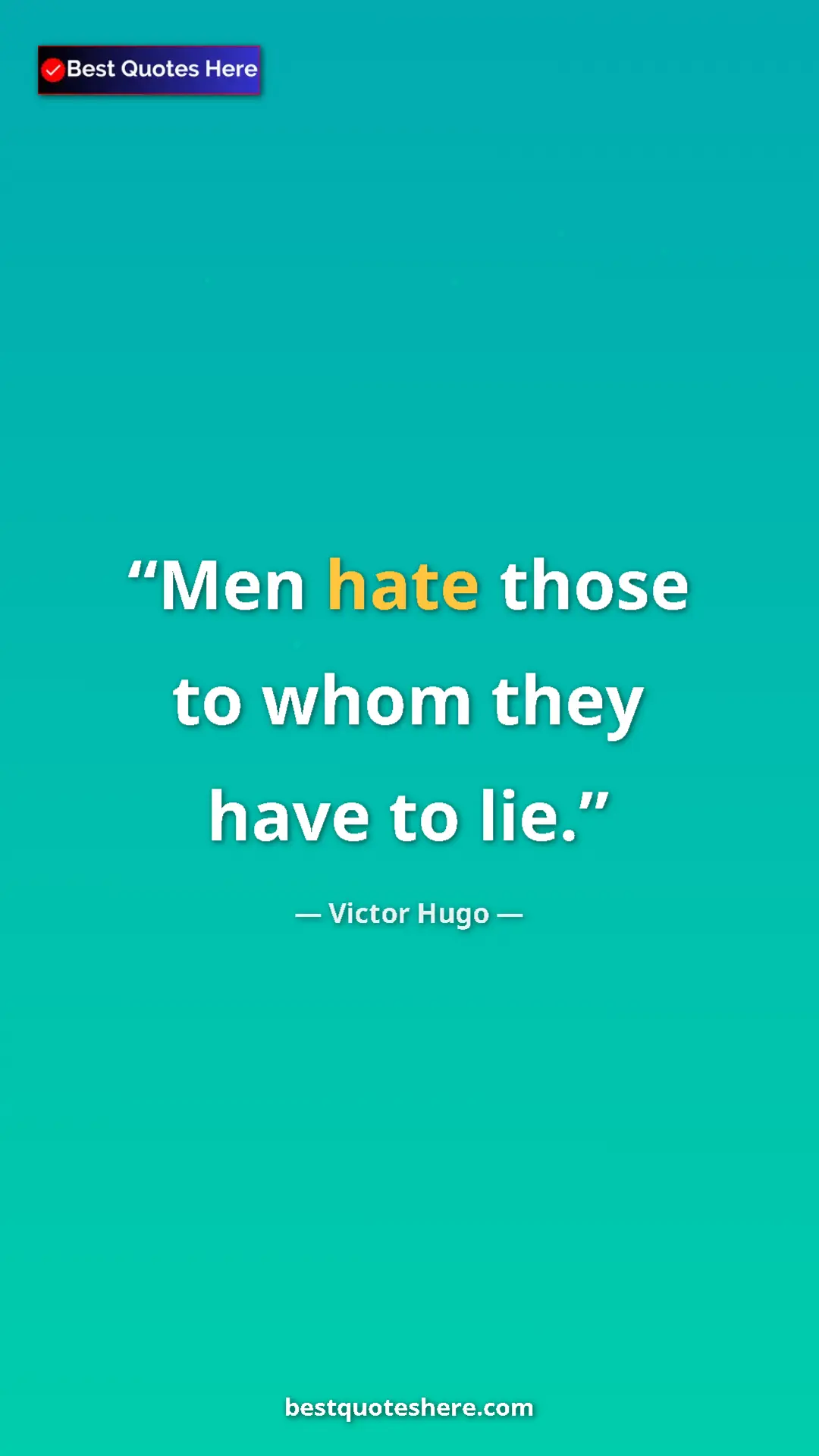 Victor Hugo Quote Card: "Men hate those to whom they have to lie." Pinterest quote poster by Victor Hugo: "Men hate those to whom they have to lie."