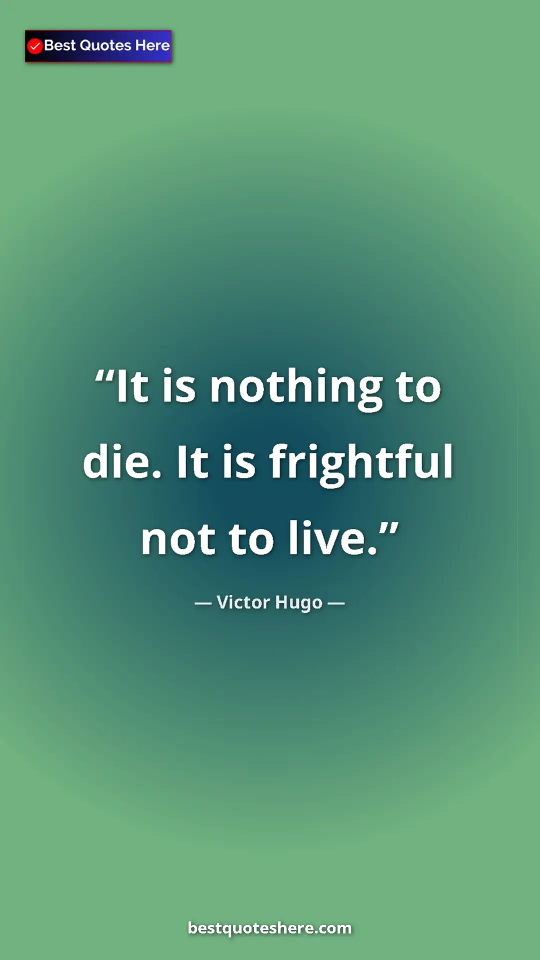 Pinterest quote poster by Victor Hugo: "It is nothing to die. It is frightful not to live."