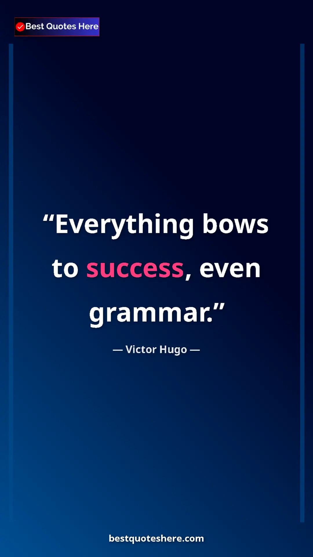 Victor Hugo Quote Card: "Everything bows to success, even grammar." Pinterest quote poster by Victor Hugo: "Everything bows to success, even grammar."