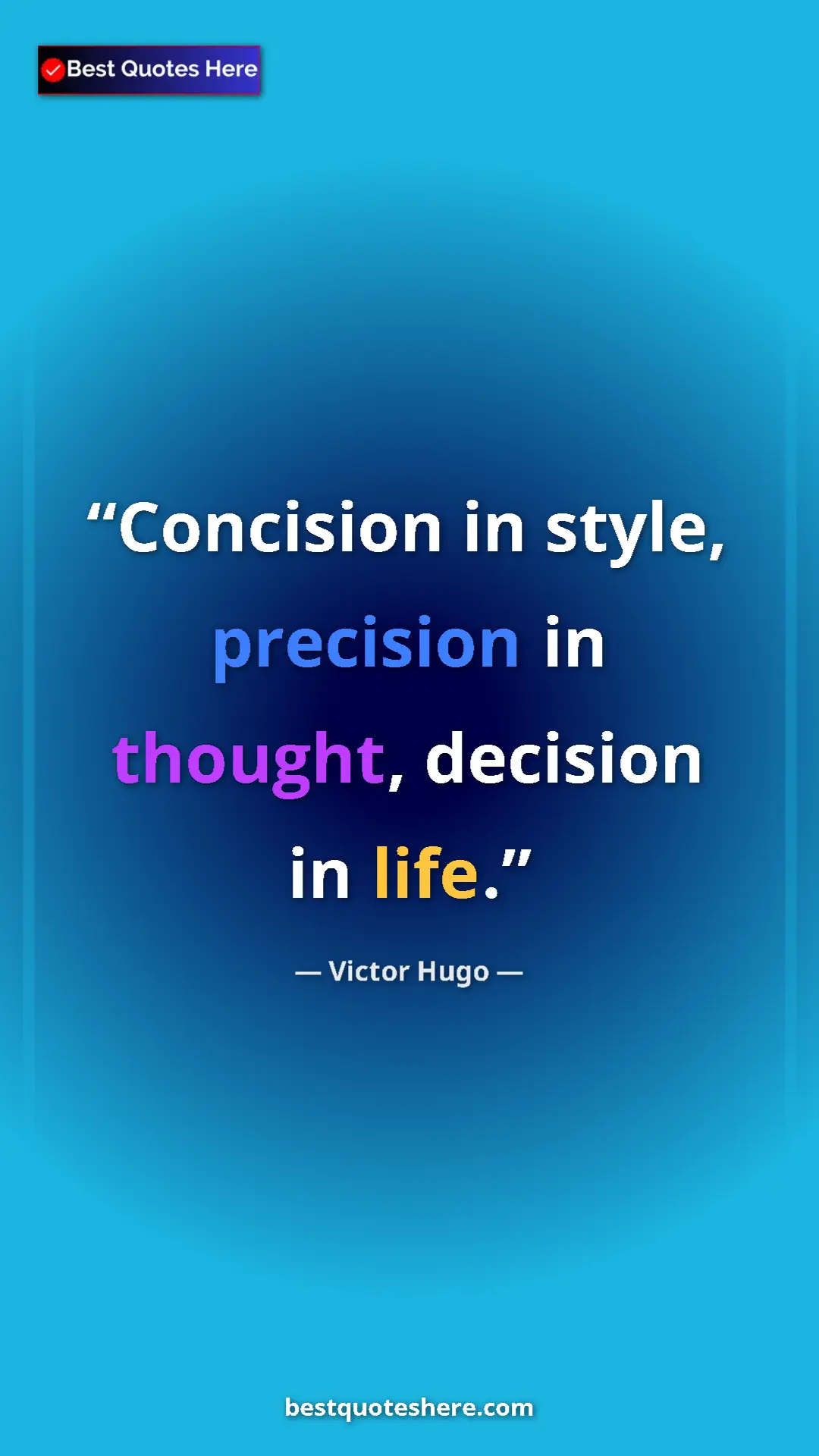 Pinterest quote poster by Victor Hugo: "Concision in style, precision in thought, decision in life."